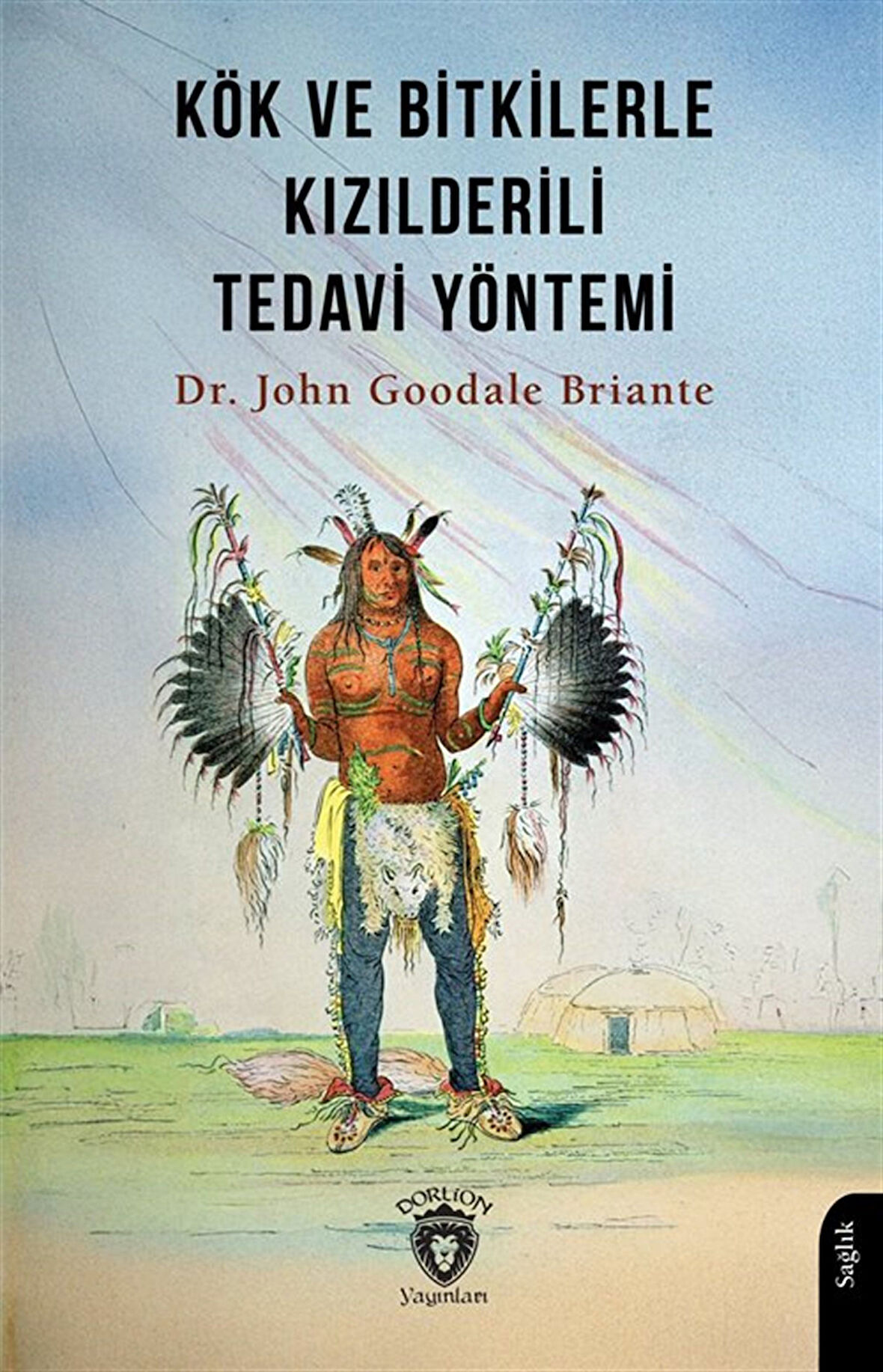 Kök ve Bitkilerle Kızılderili Tedavi Yöntemi / Dr. John Goodale Briante