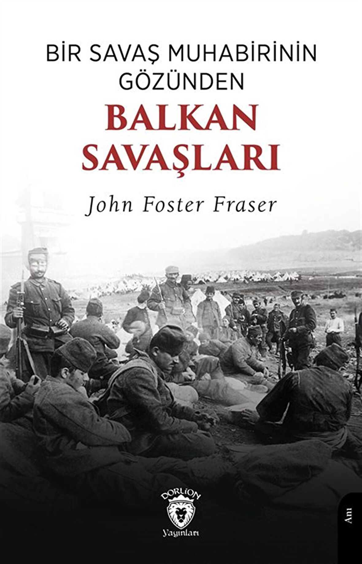 Bir Savaş Muhabirinin Gözünden Balkan Savaşları / John Foster Fraser