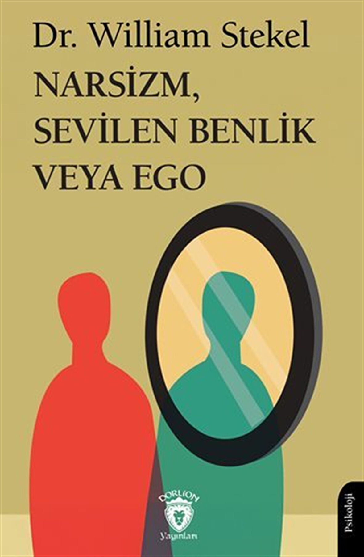 Narsizm, Sevilen Benlik veya EgoPsişe Üzerine Yeni Bir Çalışmanın Temelleri / Dr. William Stekel