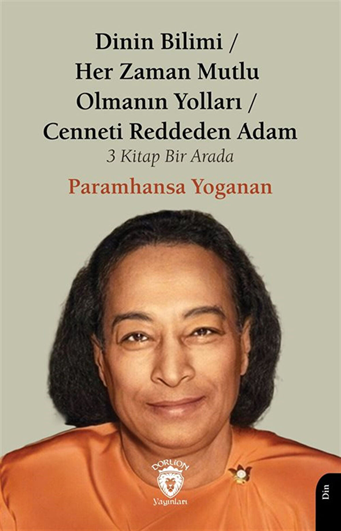 Dinin Bilimi - Her Zaman Mutlu Olmanın Yolları Cenneti Reddeden Adam / Paramhansa Yogananda