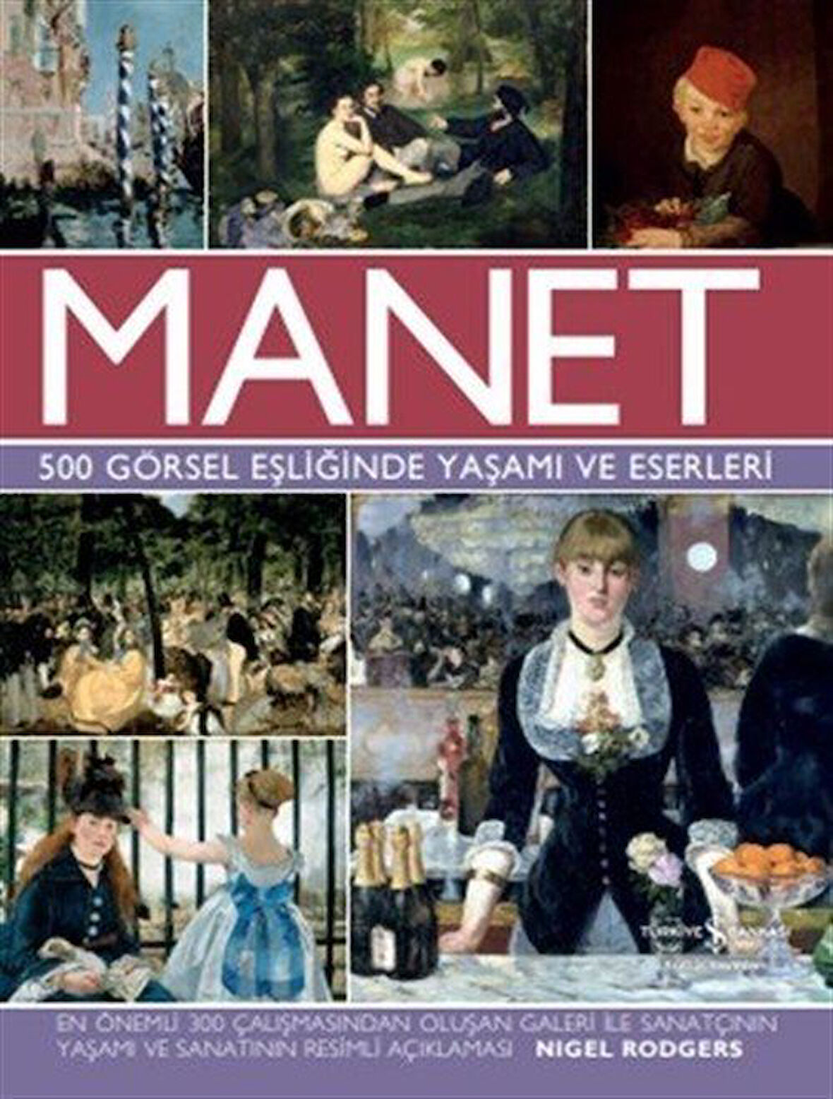 Manet 500 Görsel Eşliğinde Yaşamı ve Eserleri / Nigel Rodgers