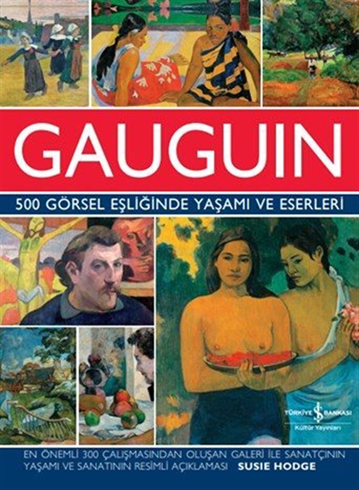 Gauguin 500 Görsel Eşliğinde Yaşamı ve Eserleri / Susie Hodge