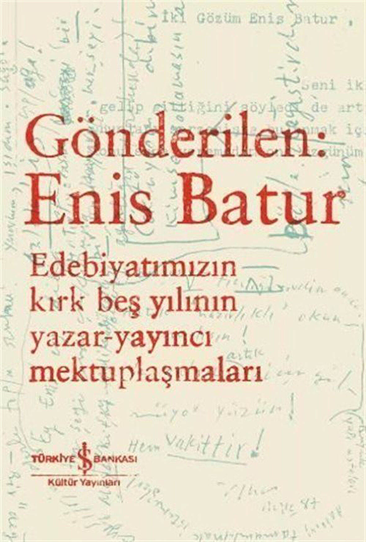Gönderilen: Enis Batur - Edebiyatımızın Kırk Beş Yılının Yazar-Yayıncı Mektuplaşmaları / Kolektif