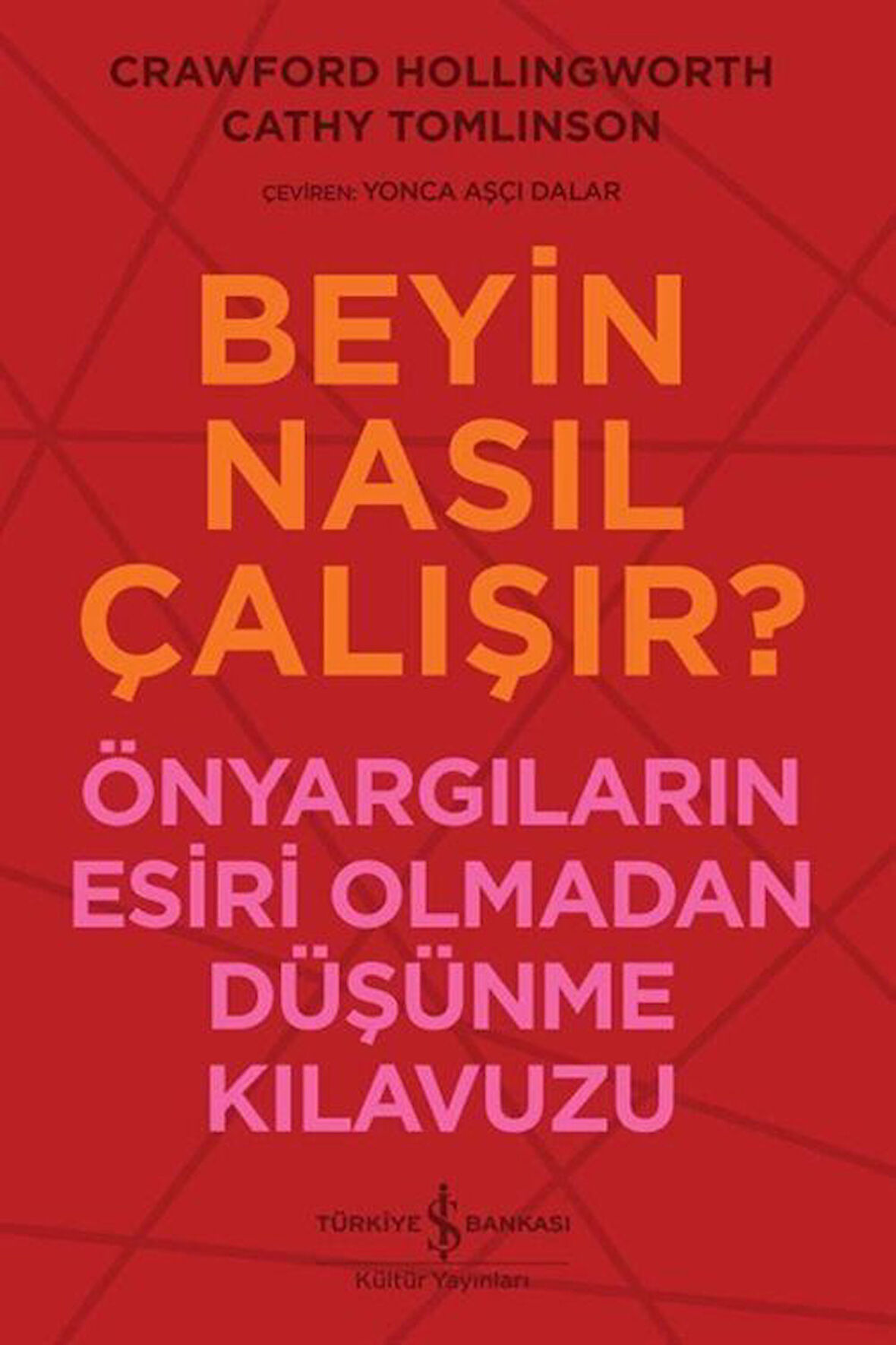 Beyin Nasıl Çalışır? & Önyargıların Esiri Olmadan Düşünme Kılavuzu / Crawford Hollingworth