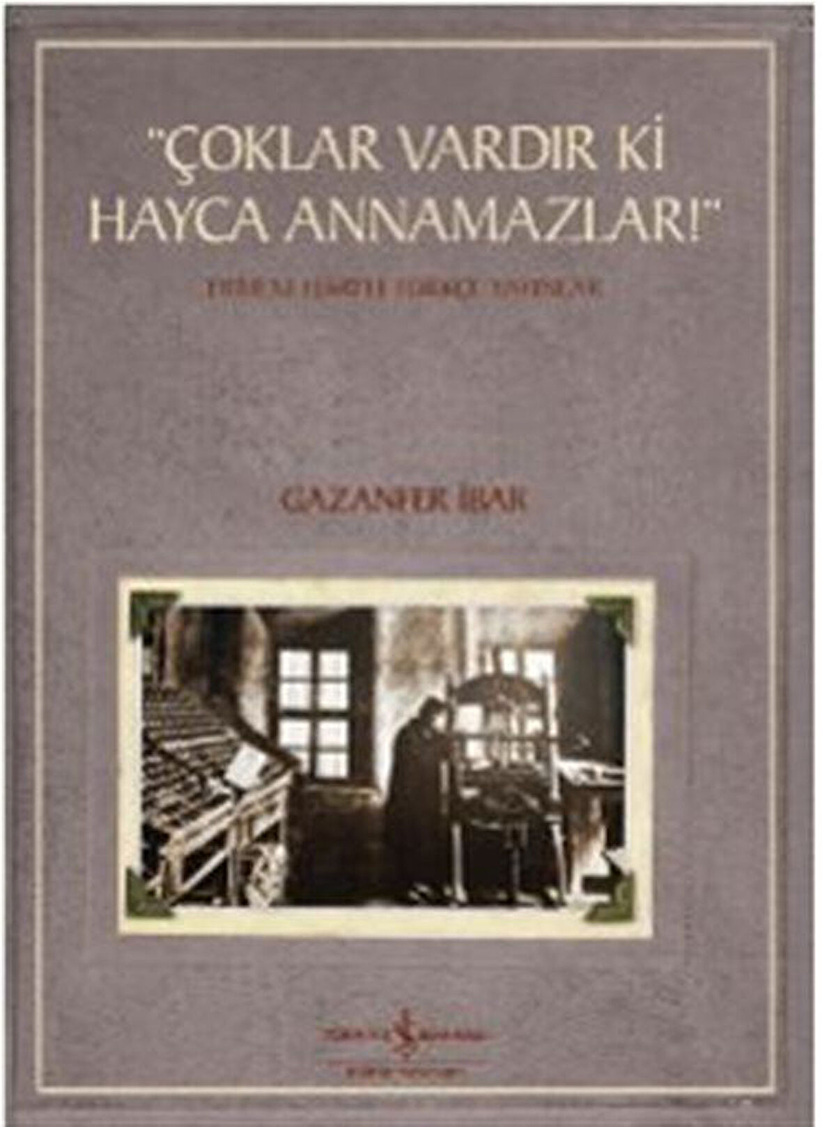 "Çoklar Vardır Ki Hayca Annamazlar!" Ermeni Harfli Türkçe Yayınlar / Gazanfer İbar