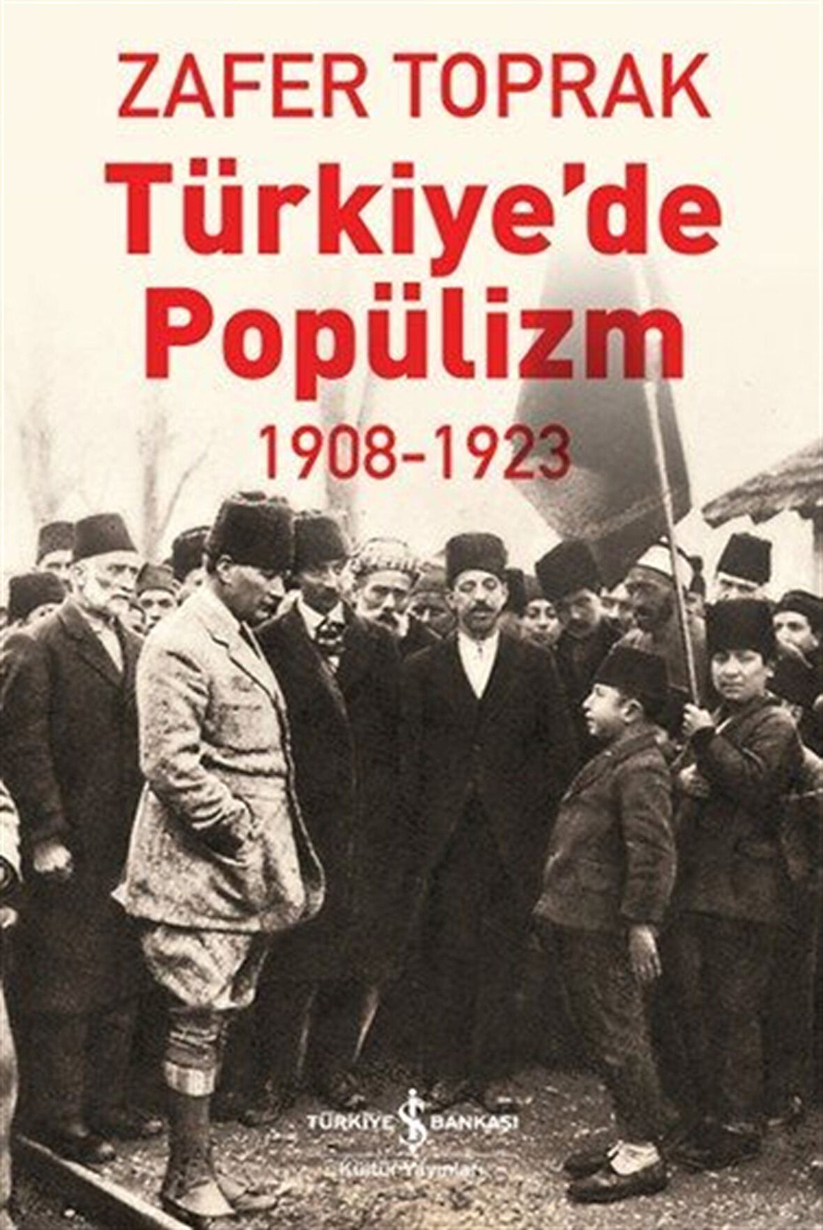 Türkiye'de Popülizm 1908-1923 / Zafer Toprak
