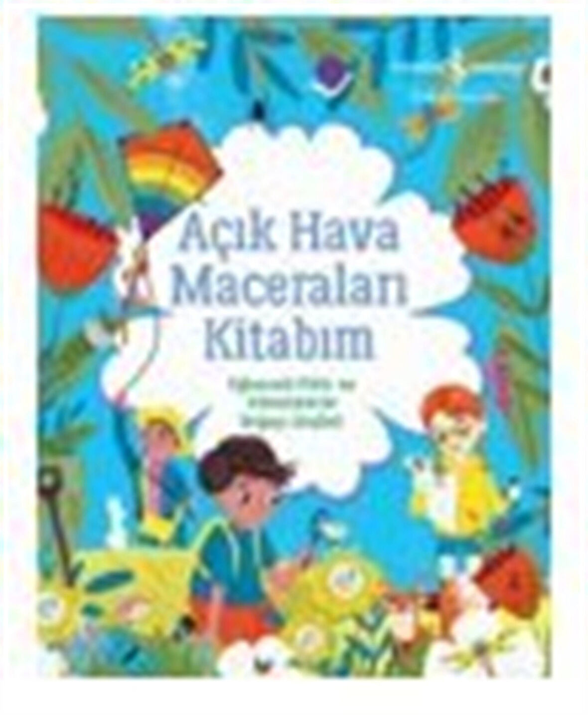 Açık Hava Maceraları Kitabım Eğlenceli Fikir Ve Etkinliklerle Doğayı Keşfet! / Emıly Hıbbs