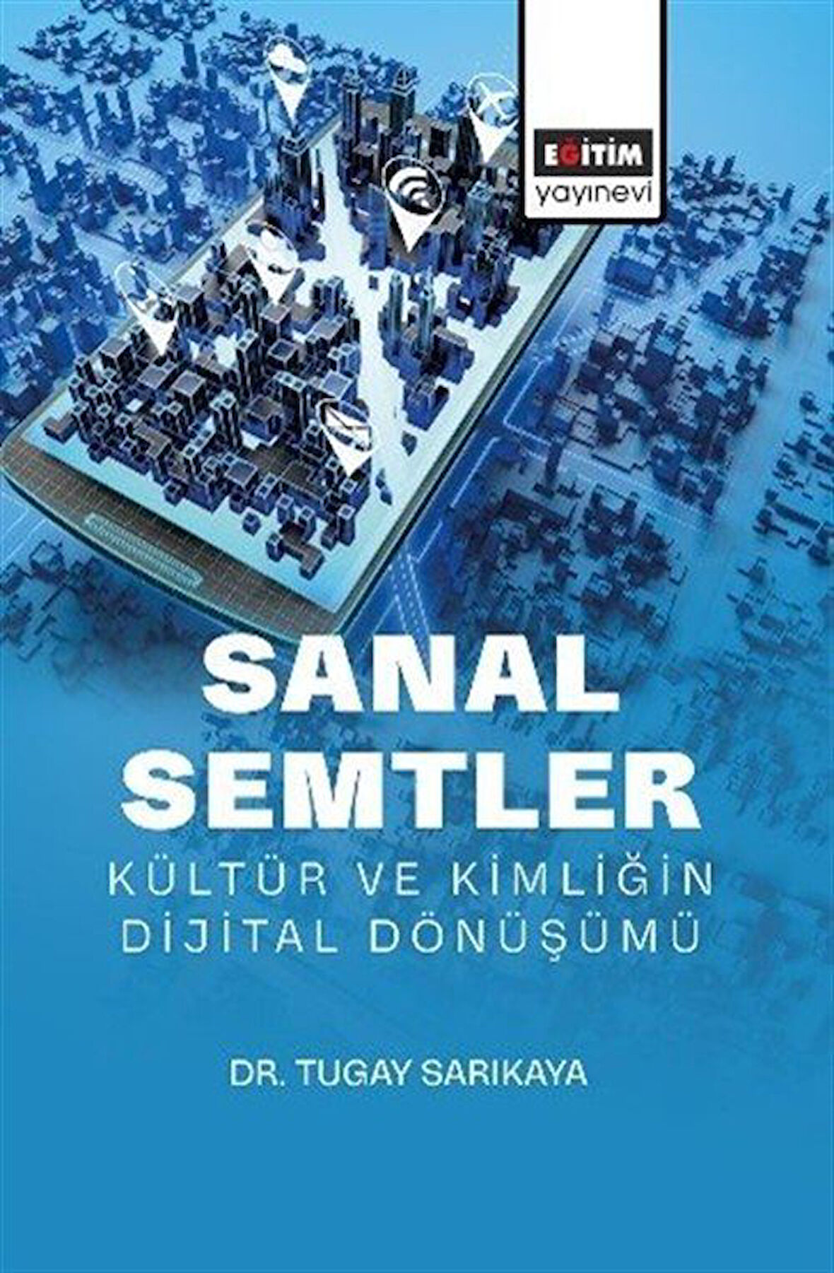 Sanal Semtler: Kültür ve Kimliğin Dijital Dönüşümü / Tugay Sarıkaya