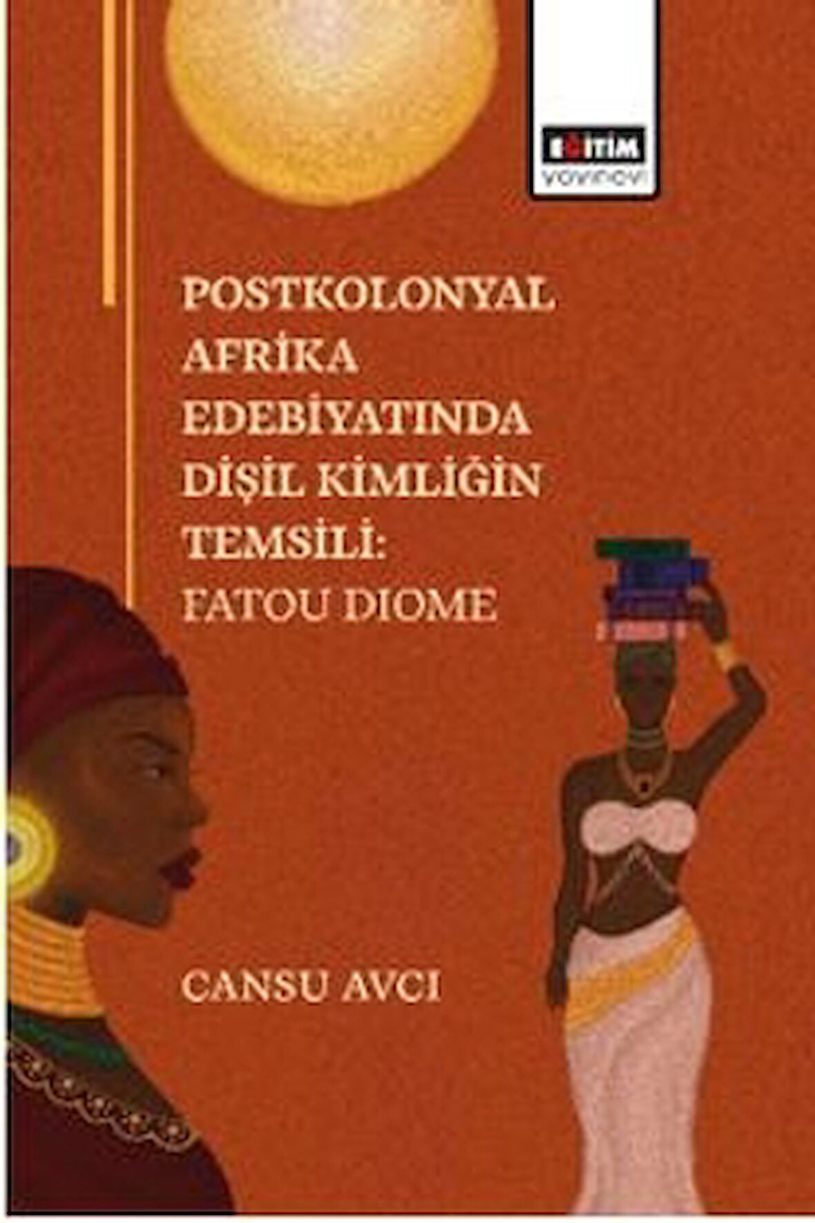 Postkolonyal Afrika Edebiyatında Dişil Kimliğin Temsili: Fatou Dıome