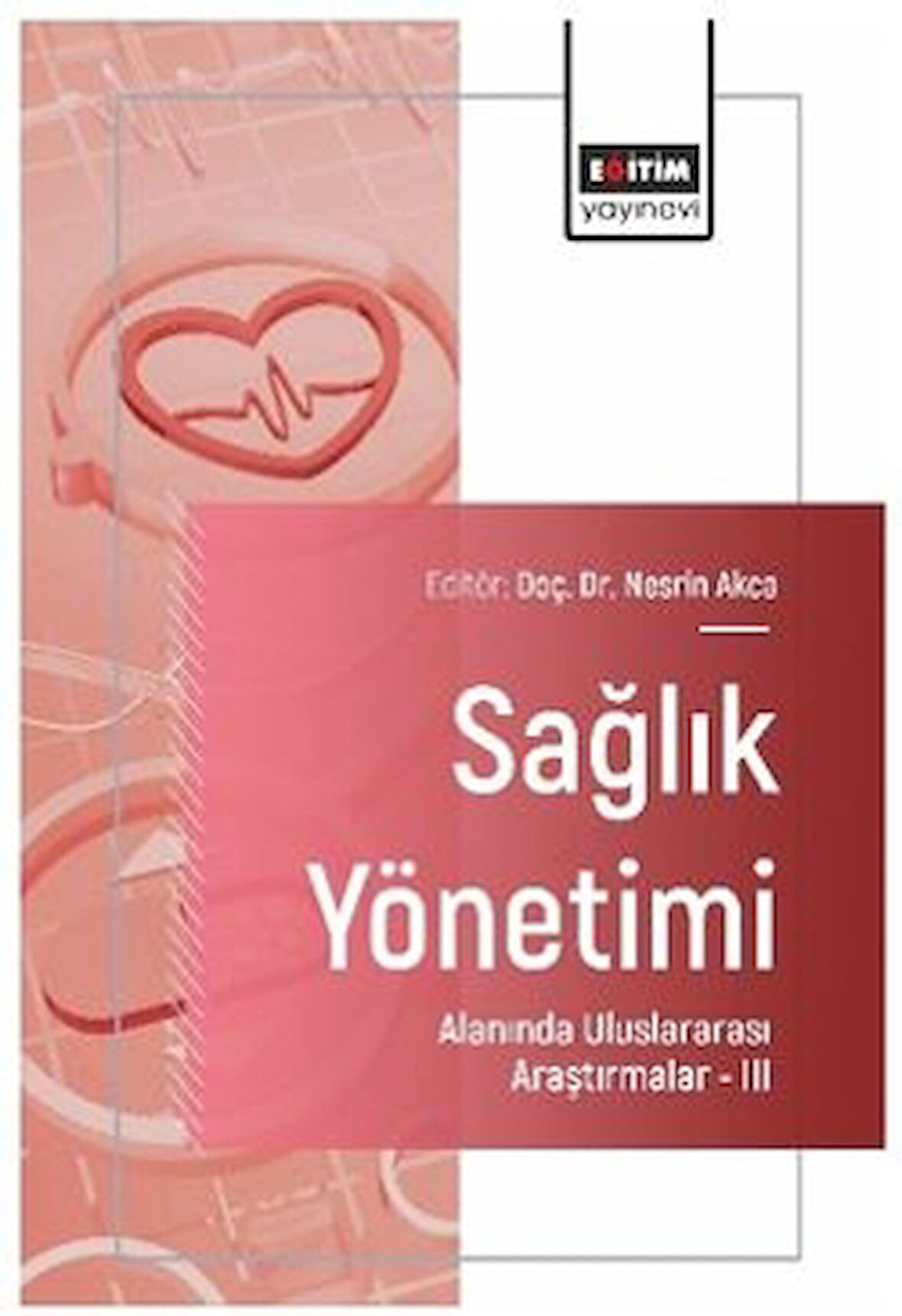 Sağlık Yönetimi Alanında Uluslararası Araştırmalar – III