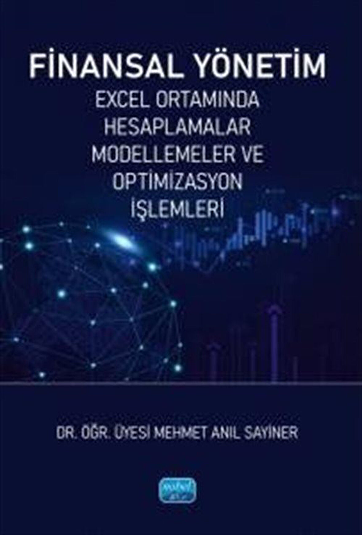 Finansal Yönetim & Excel Ortamında Hesaplamalar, Modellemeler ve Optimizasyon İşlemleri / Dr. Öğr. Üyesi Mehmet Anıl Sayiner