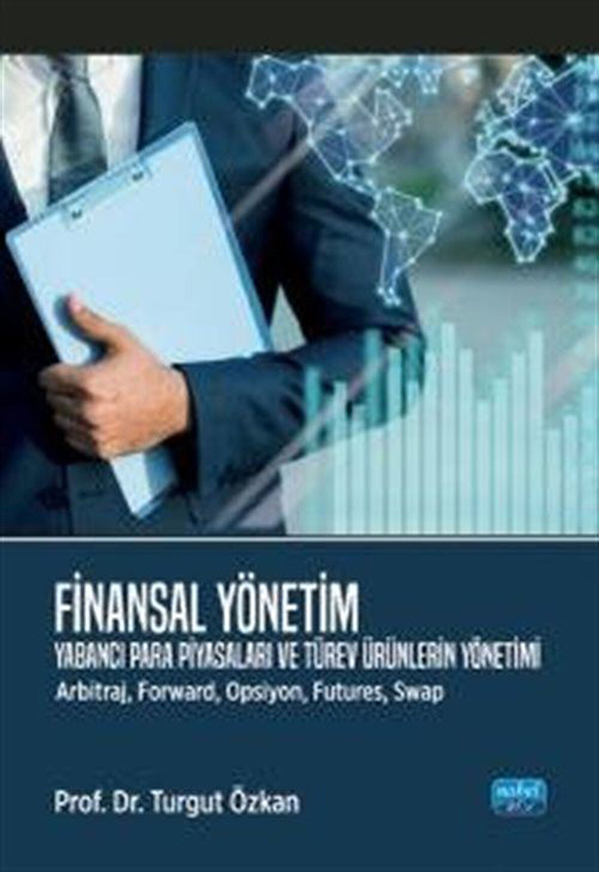 Finansal Yönetim & Yabancı Para Piyasaları ve Türev Ürünlerin Yönetimi (Arbitraj, Forward, Opsiyon, Futures, Swap) / Doç.Dr. Turgut Özkan