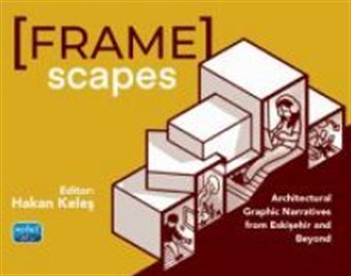 Framescapes: Architectural Graphic Narratives from Eskişehir and Beyond / Hakan Keleş