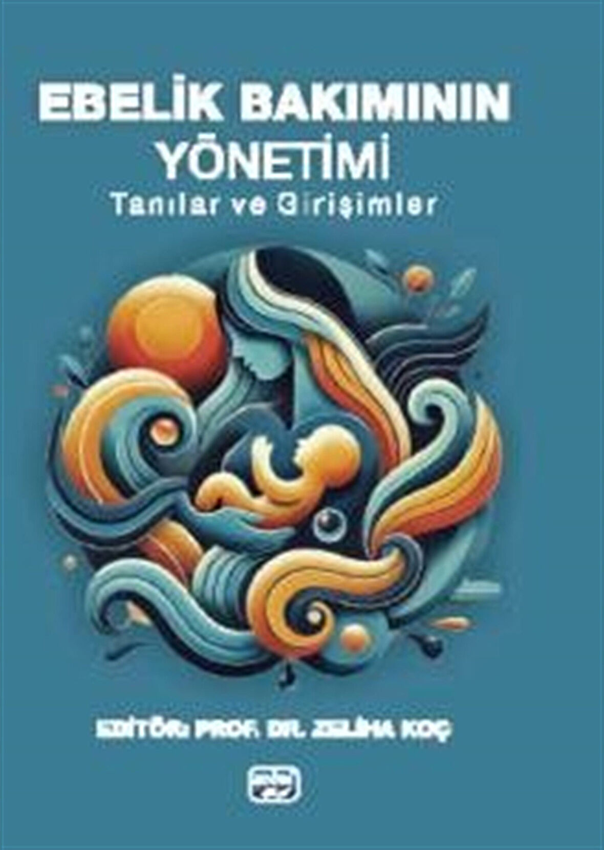 Ebelik Bakımının Yönetimi & Tanılar ve Girişimler / Kolektif