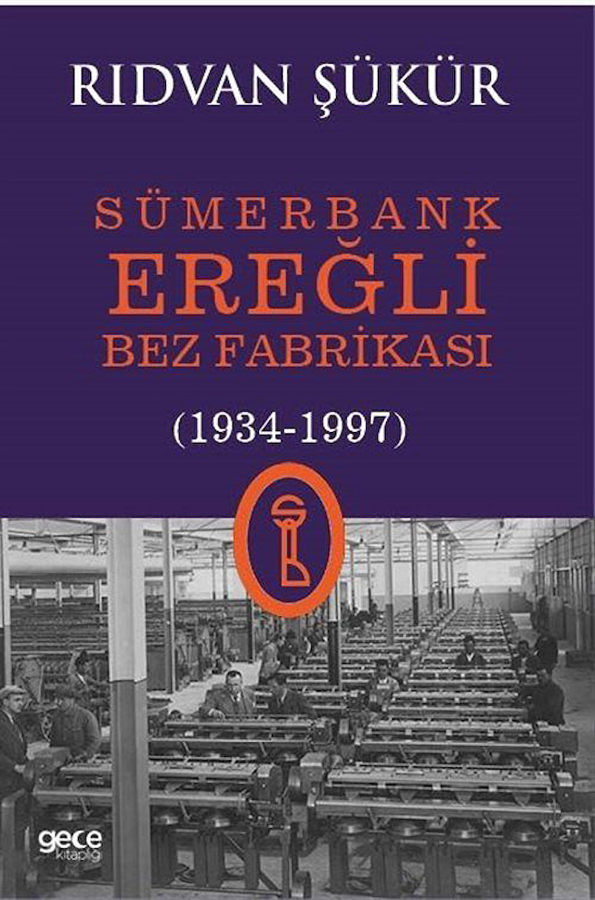 Sümerbank Ereğli Bez Fabrikası (1934-1997) / Rıdvan Şükür