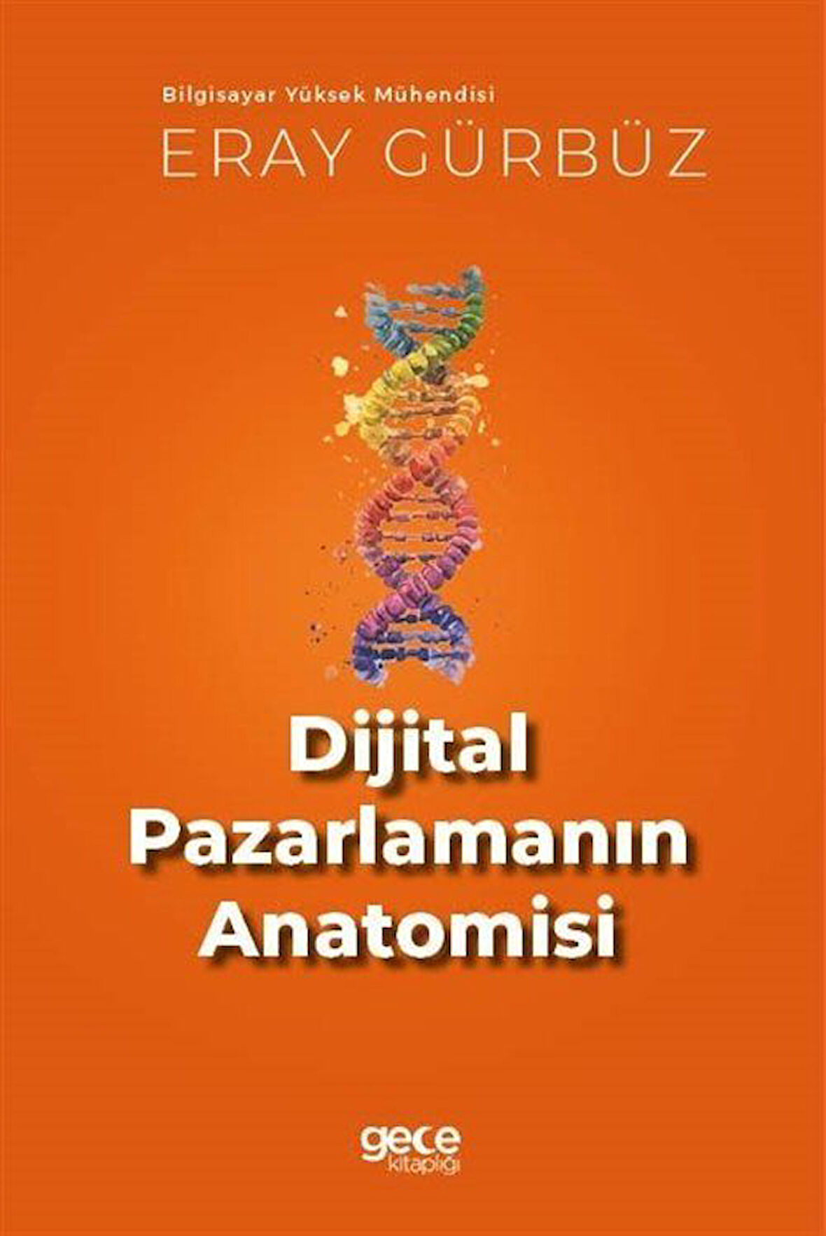 Dijital Pazarlamanın Anatomisi / M. Eray Gürbüz