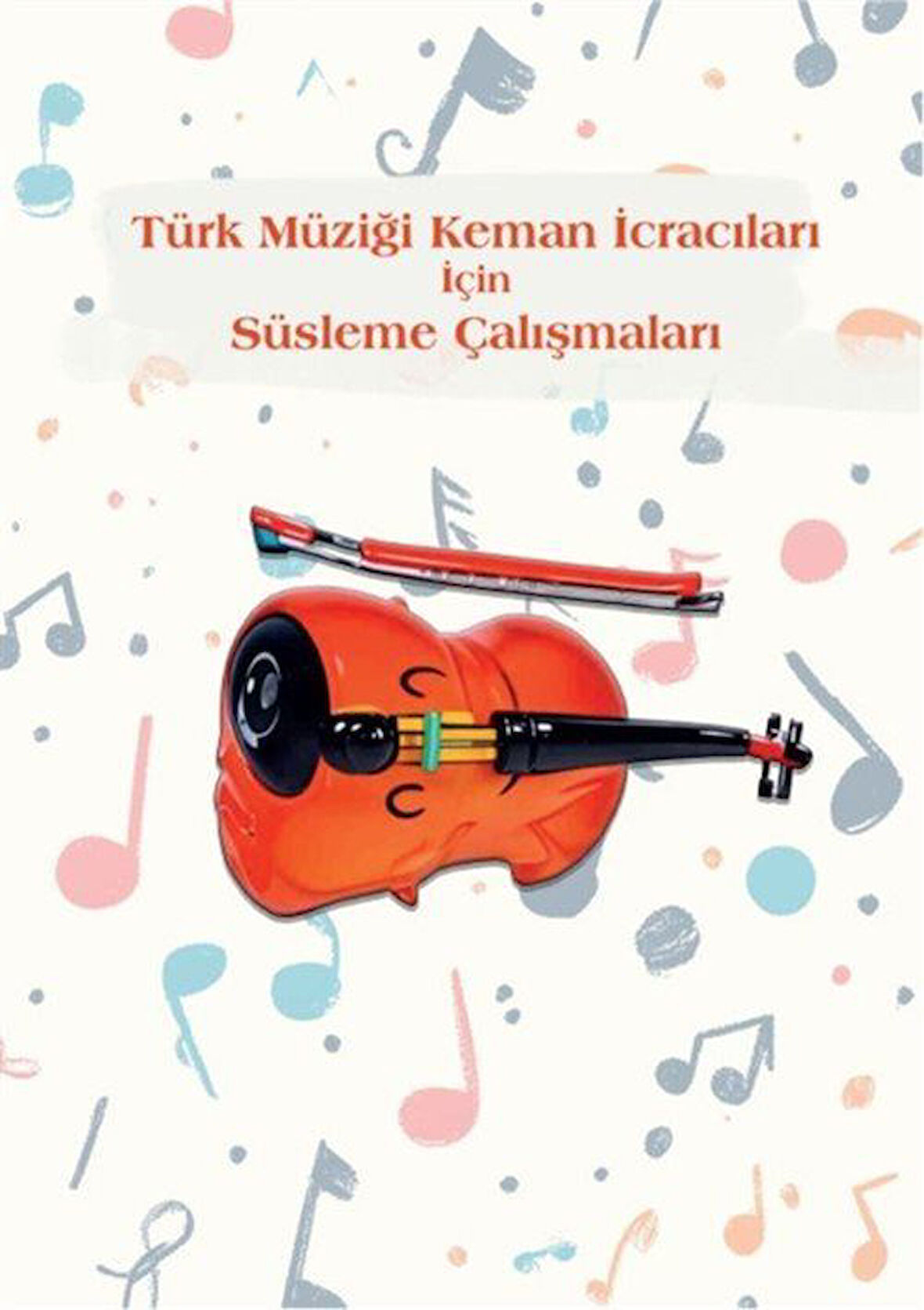 Türk Müziği Keman İcracıları İçin Süsleme Çalışmaları 1. Kitap / Atalay Durmaz
