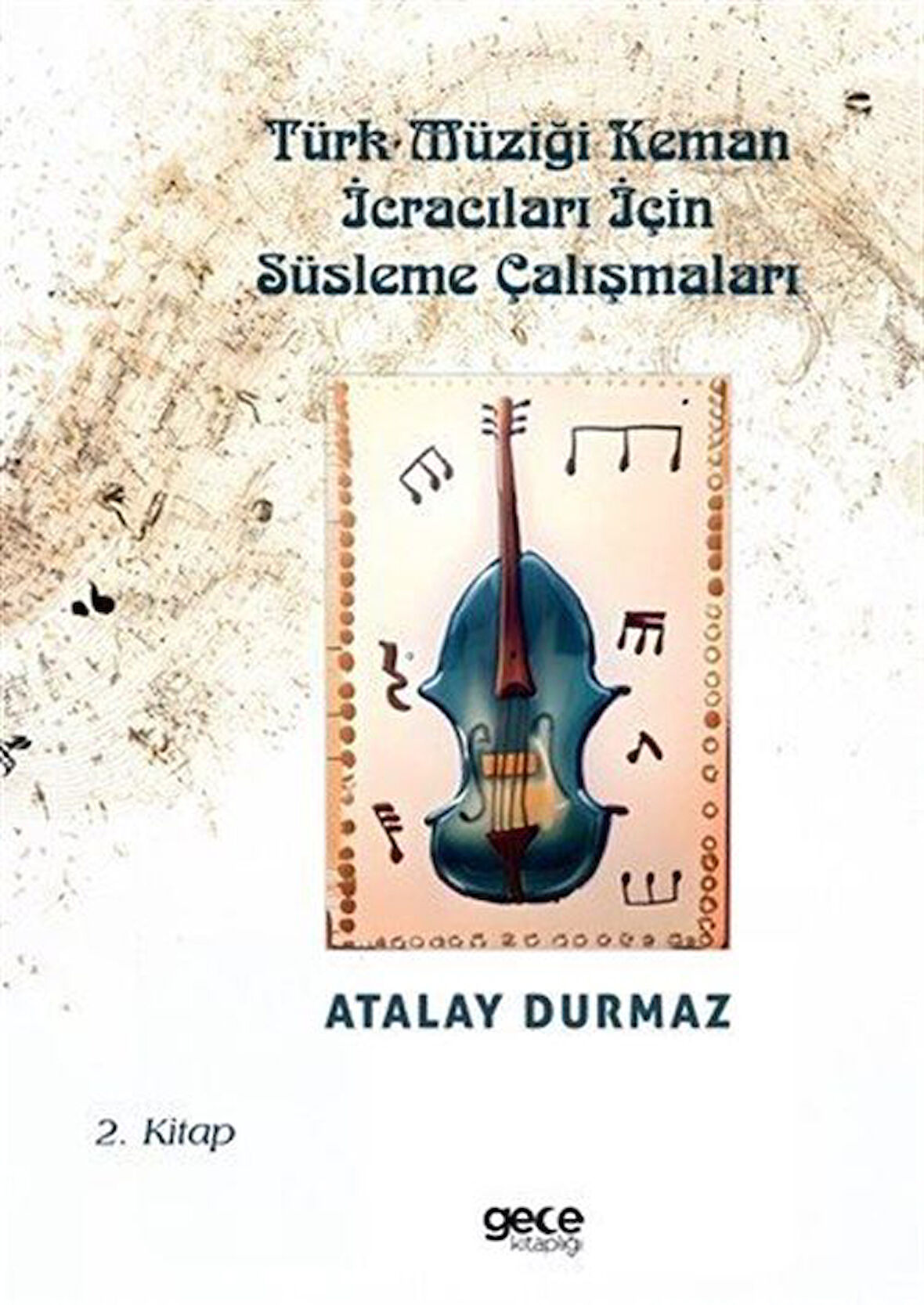 Türk Müziği Keman İcracıları İçin Süsleme Çalışmaları 2. Kitap / Atalay Durmaz