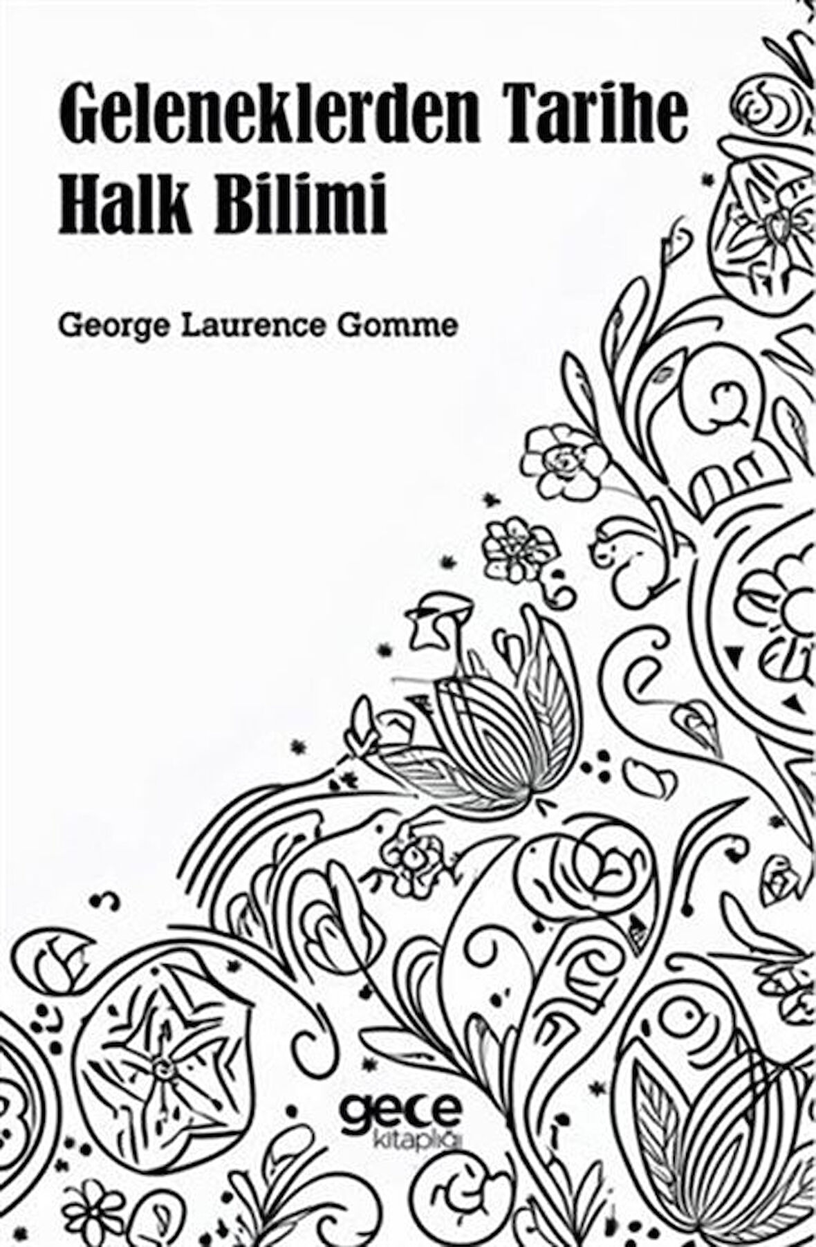 Geleneklerden Tarihe Halk Bilimi / George Laurence Gomme