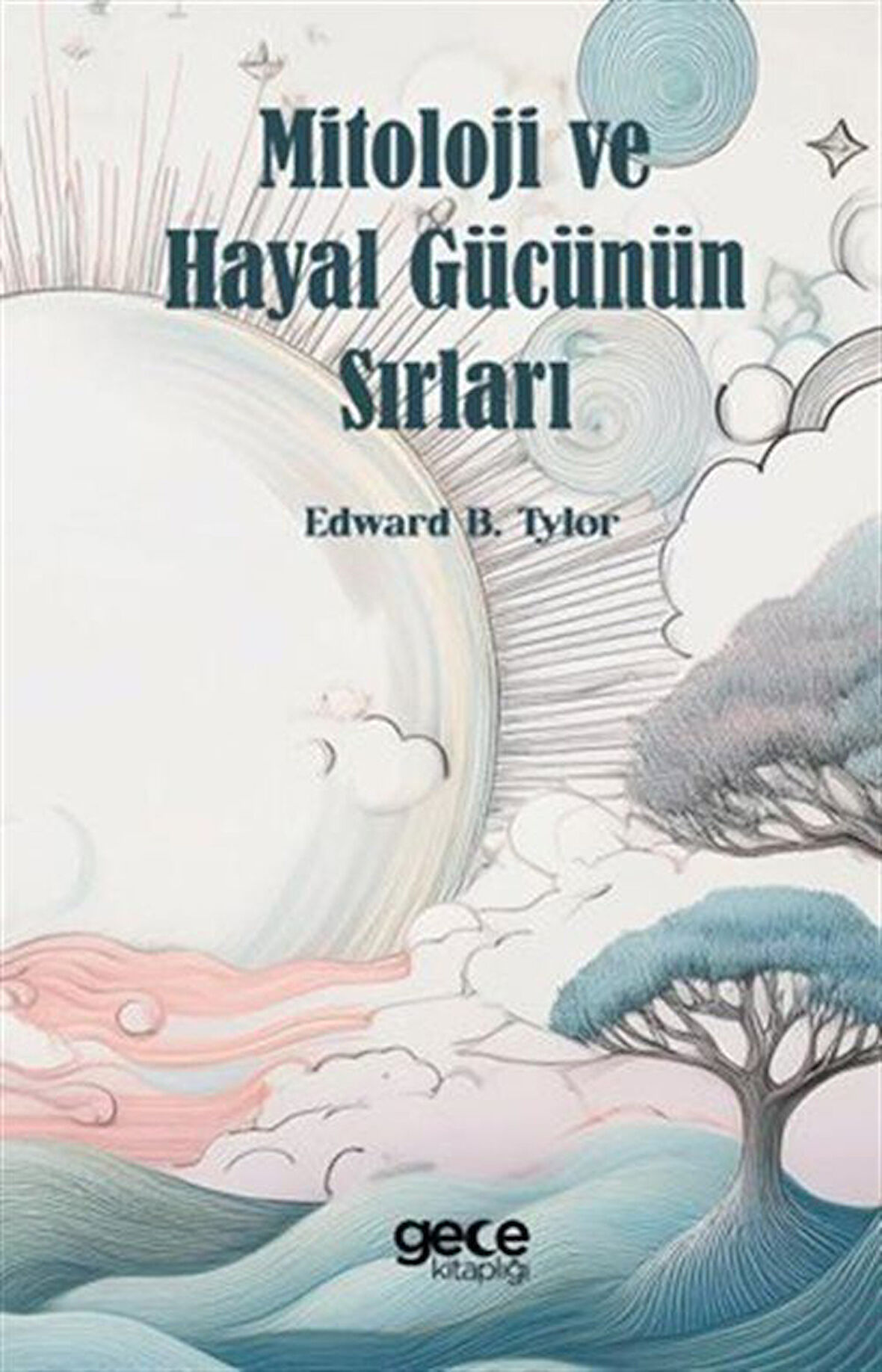 Mitoloji ve Hayal Gücünün Sırları / Edward B. Tylor