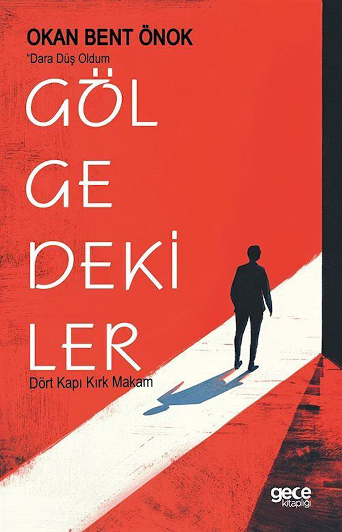 Gölgedekiler & Dört Kapı Kırk Makam / Okan Bent Önok