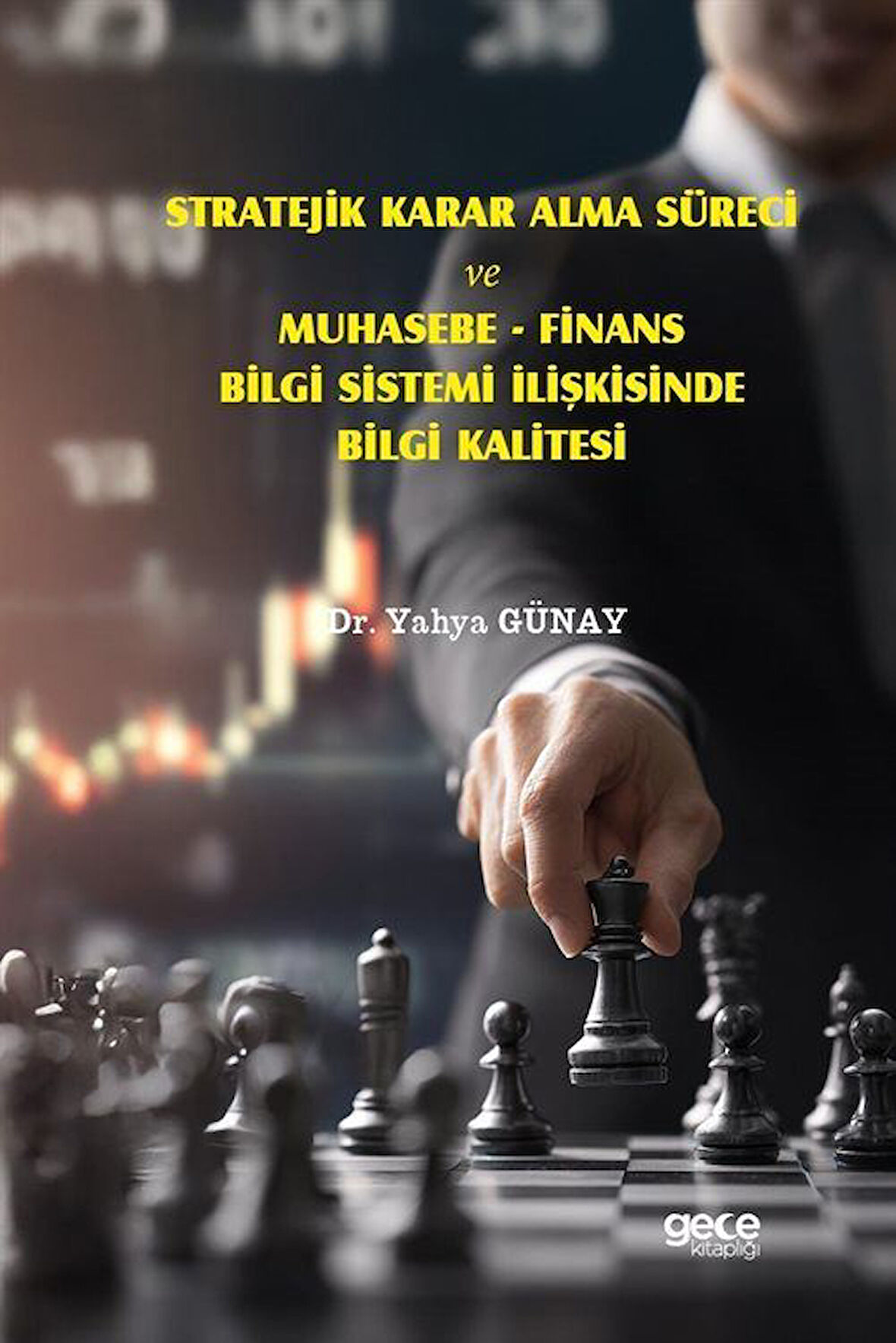 Stratejik Karar Alma Süreci ve Muhasebe & Finans Bilgi Sistemi İlişkisinde Bilgi Kalitesi / Yahya Günay