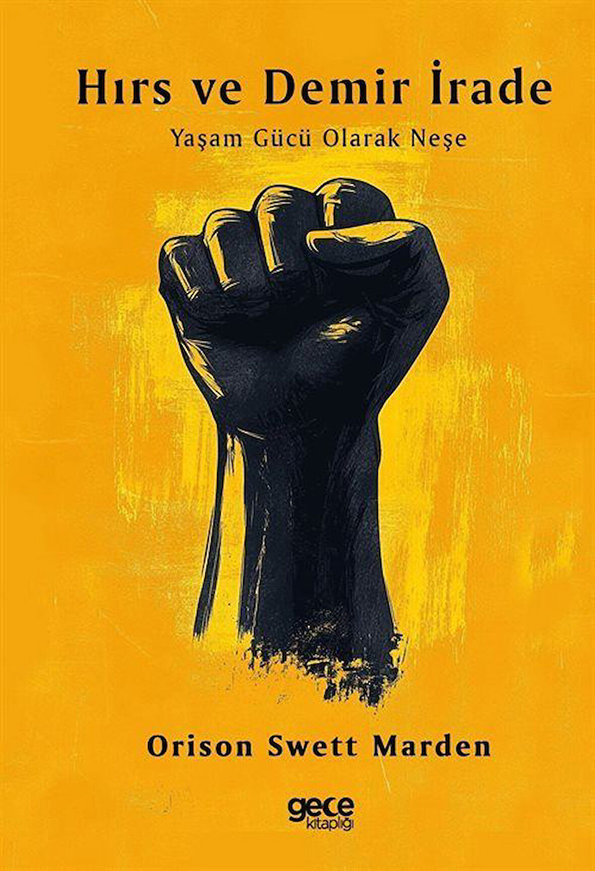 Hırs ve Demir İrade & Yaşam Gücü Olarak Neşe / Orison Swett Marden