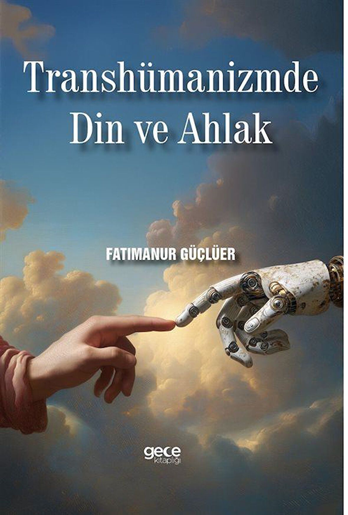 Transhümanizmde Din ve Ahlak / Fatımanur Güçlüer