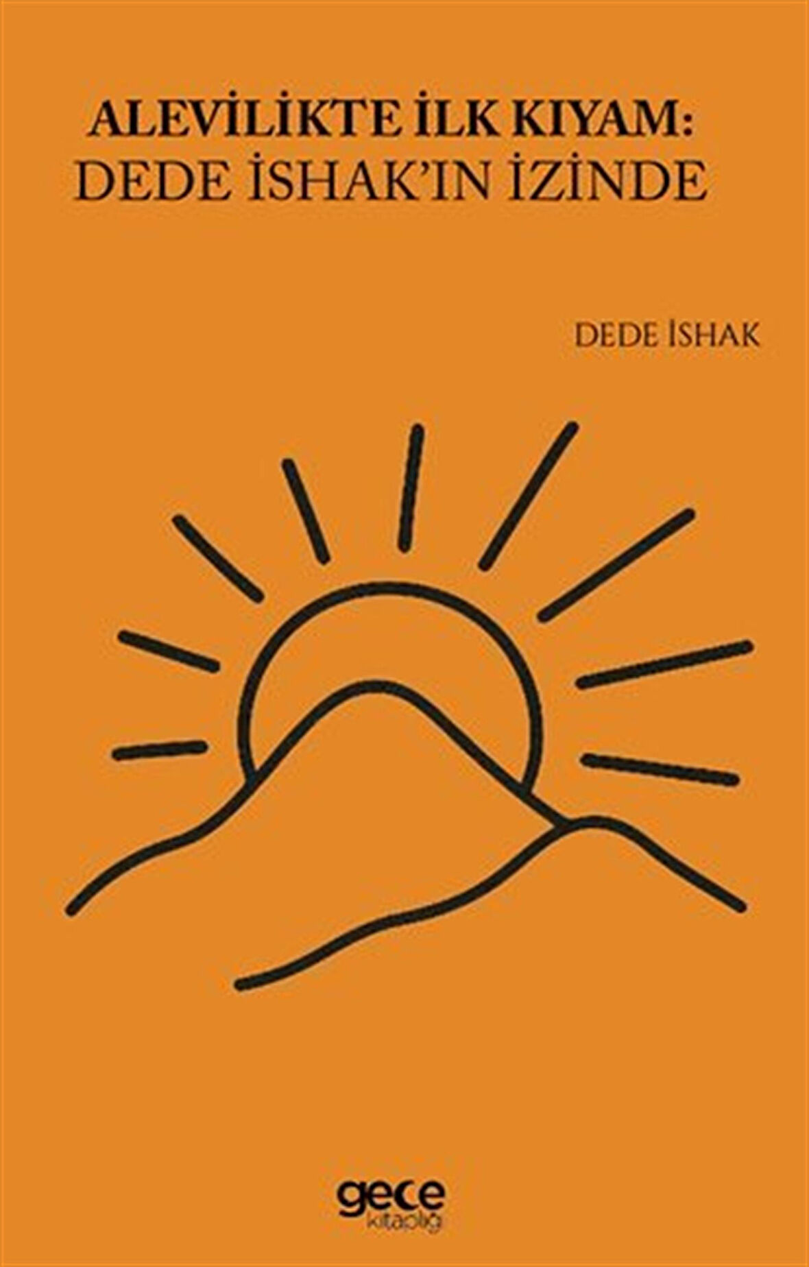 Alevilikte İlk Kıyam Dede İshakın İzinde / Dede İshak