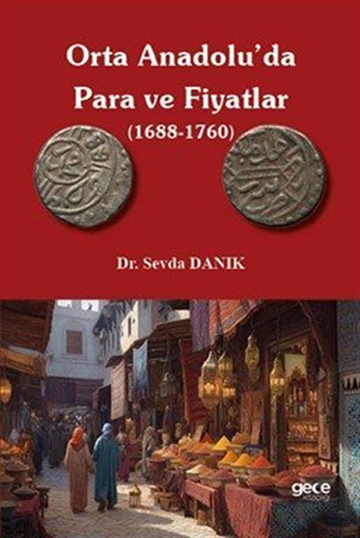 Orta Anadolu'da Para ve Fiyatlar (1688-1760) / Dr. Sevda Danık