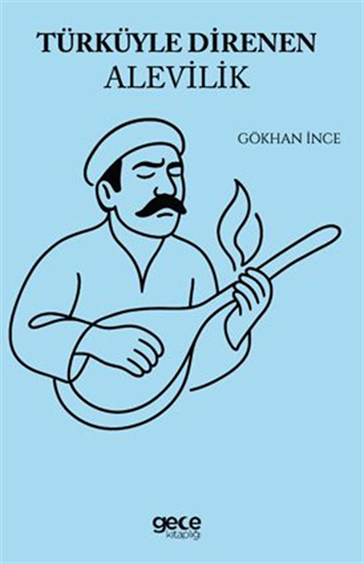 Türküyle Direnen Alevilik / Gökhan İnce