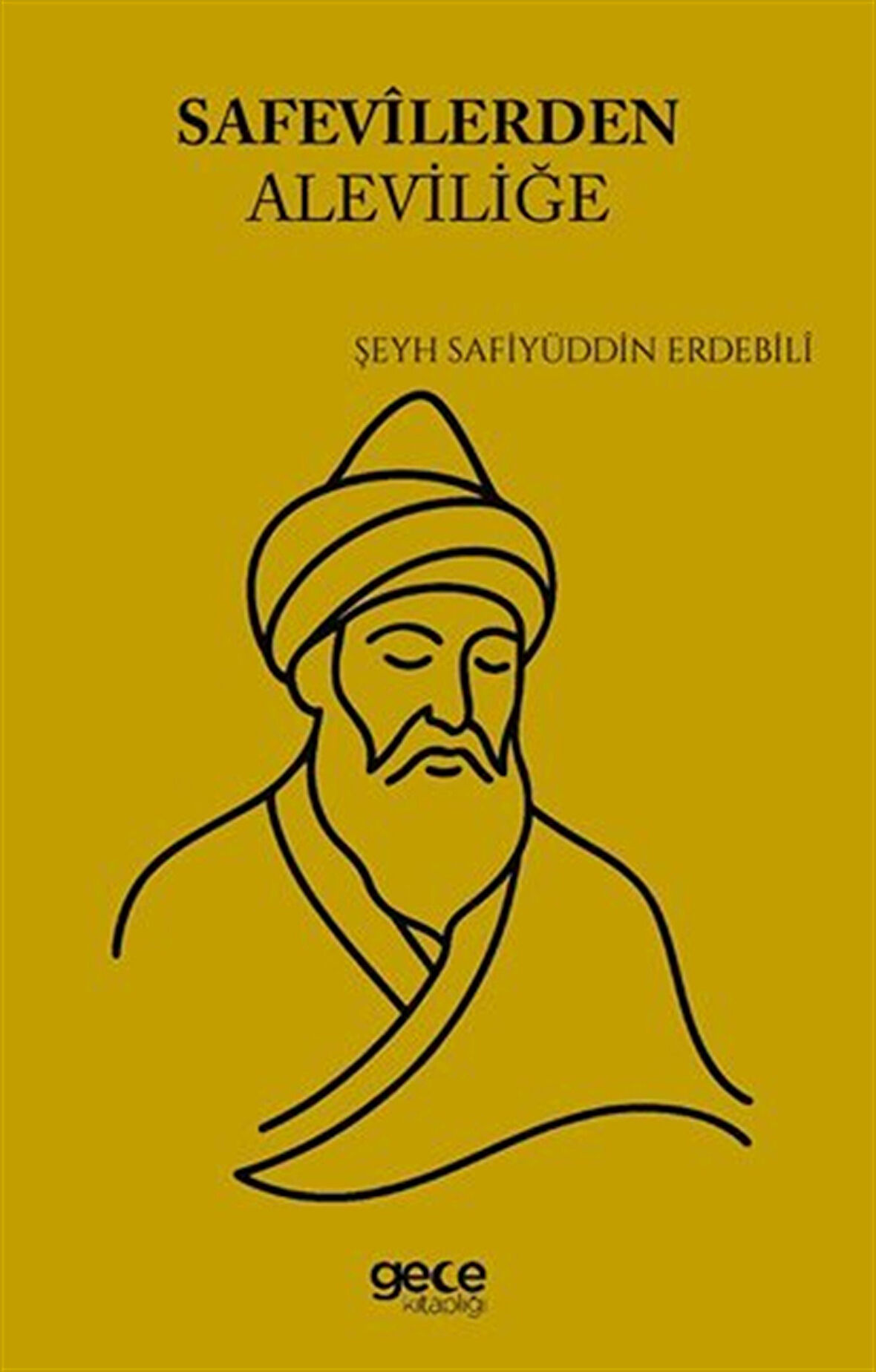 Safevîlerden Aleviliğe / Şeyh Safiyüddin Erdebilî