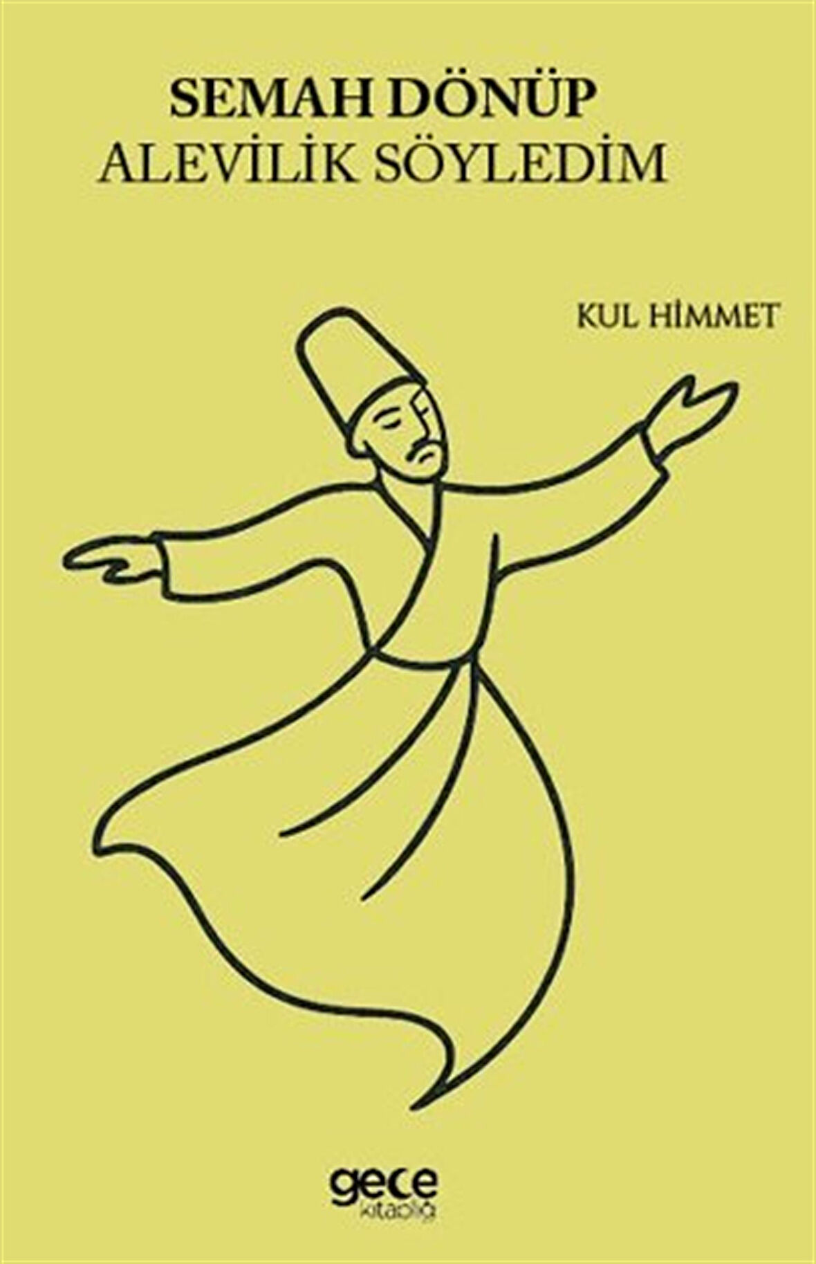 Semah Dönüp Alevilik Söyledim / Kul Himmet