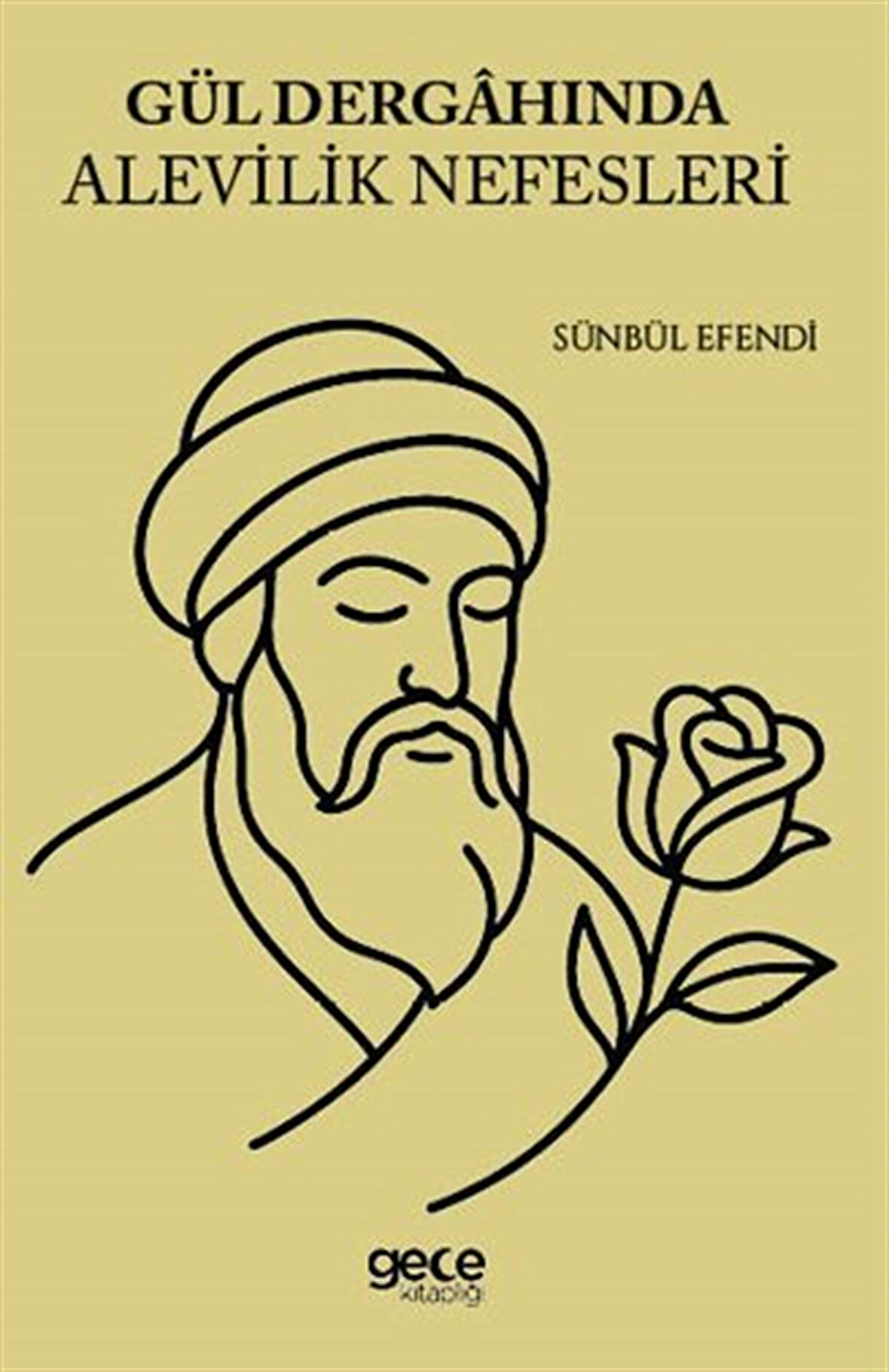 Gül Dergahında Alevilik Nefesleri / Sünbül Efendi