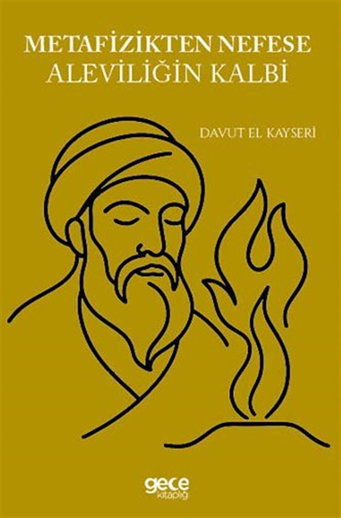 Metafizikten Nefese Aleviliğin Kalbi / Davud el-Kayseri