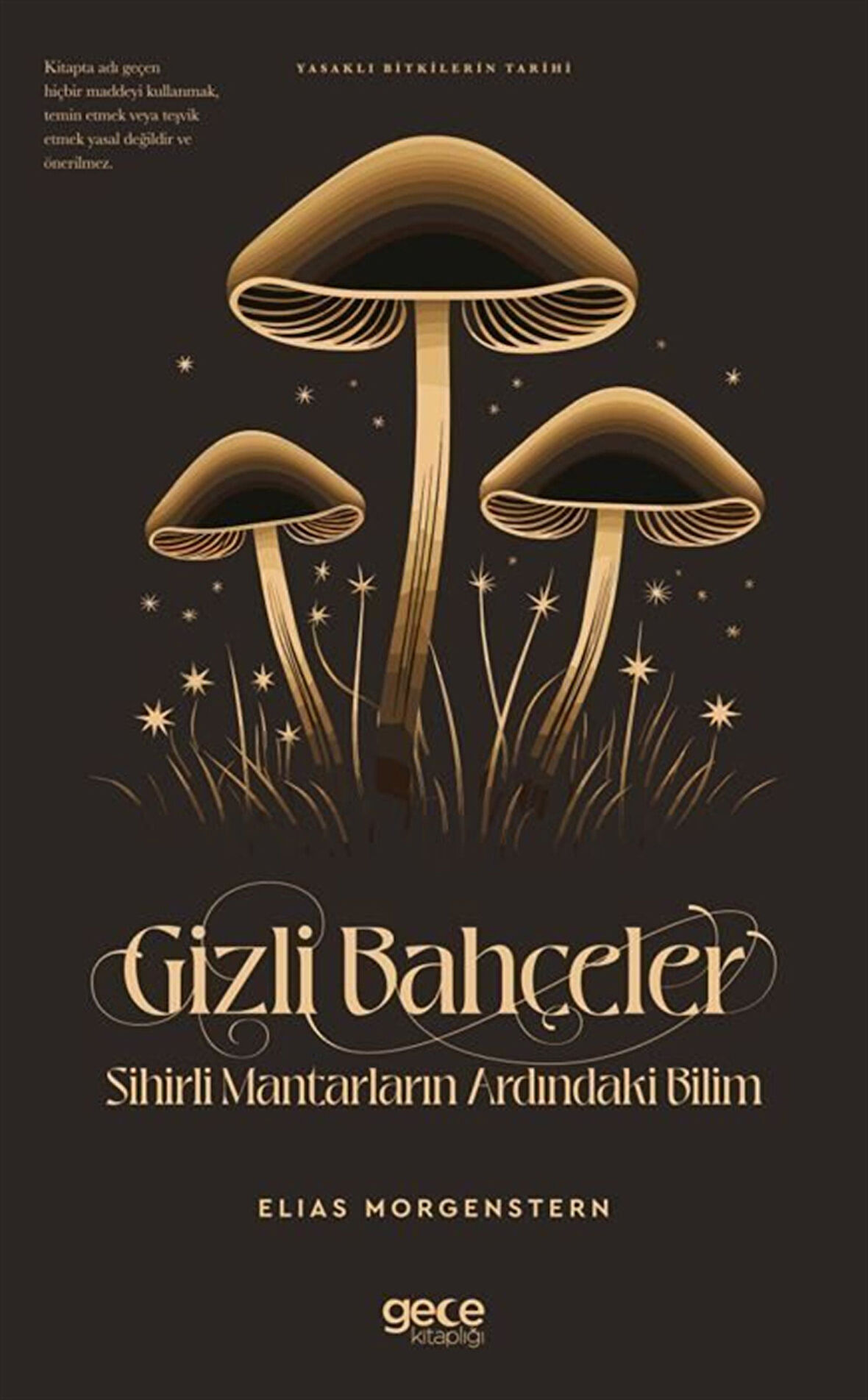 Gizli Bahçeler Sihirli Mantarların Ardındaki Bilim / Elias Morgenstern