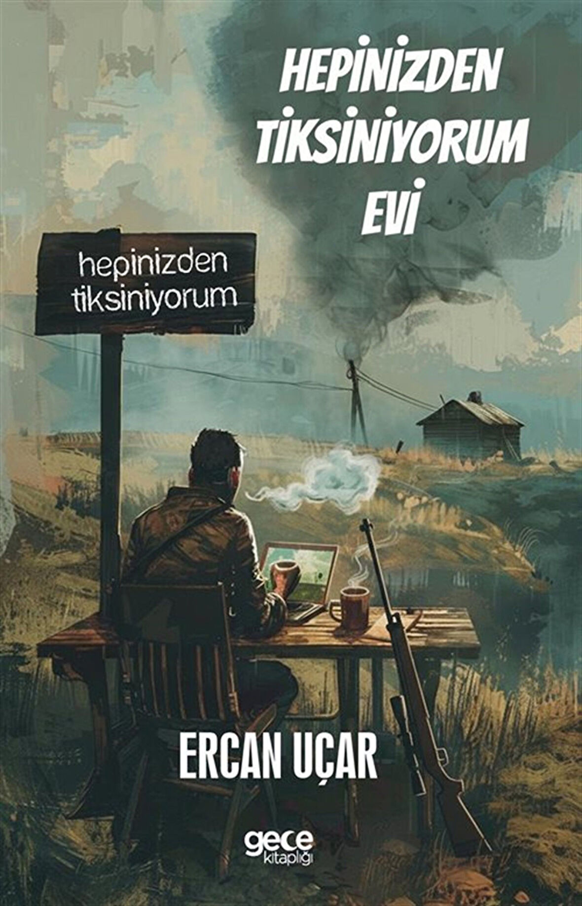 Hepinizden Tiksiniyorum Evi / Ercan Uçar