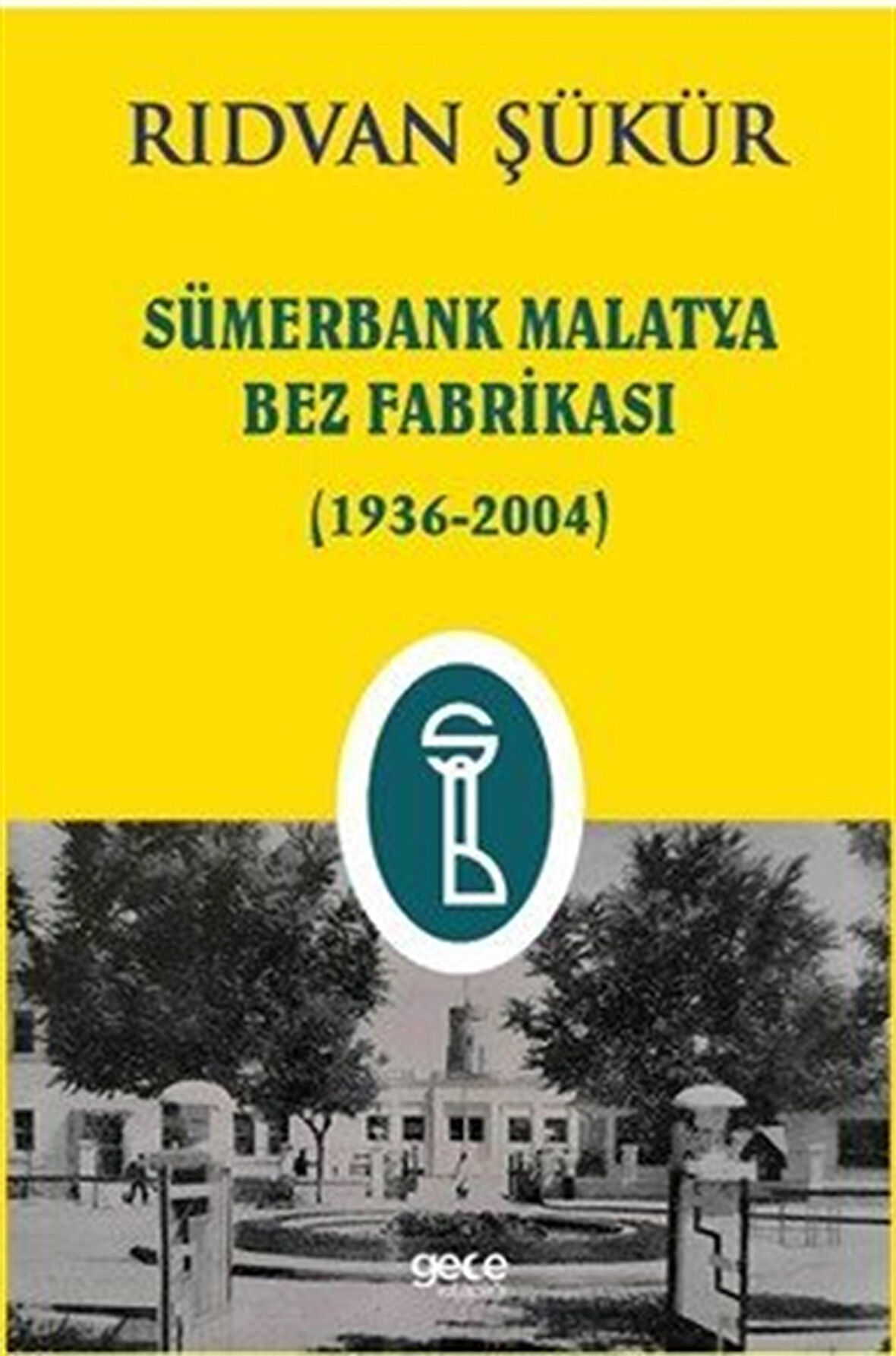 Sümerbank Malatya Bez Fabrikası (1936-2004) / Rıdvan Şükür