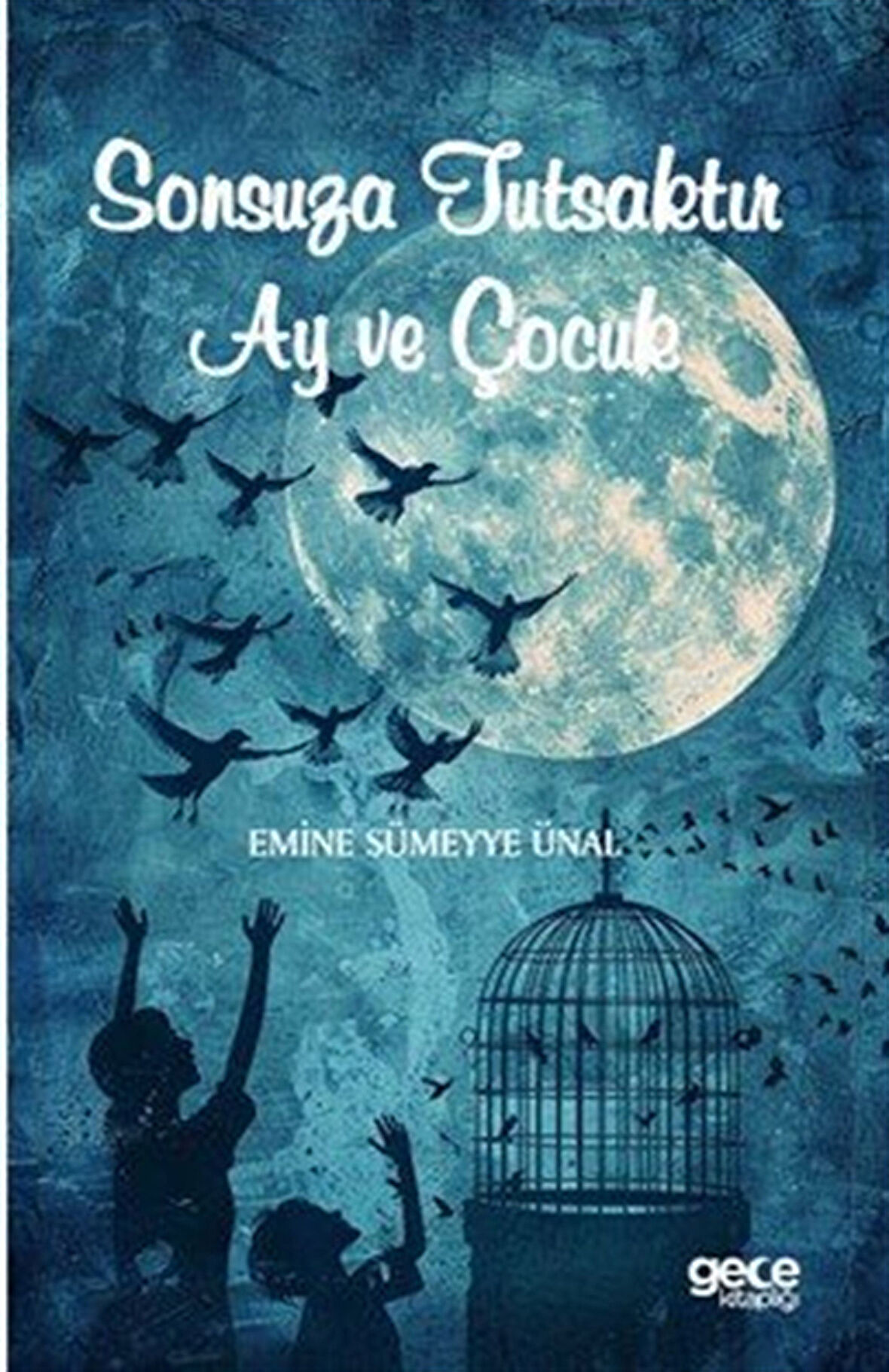 Sonsuza Tutsaktır Ay ve Çocuk / Emine Sümeyye Ünal