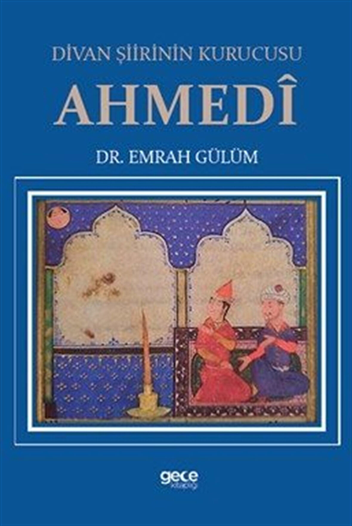 Divan Şiirinin Kurucusu Ahmedî / Emrah Gülüm