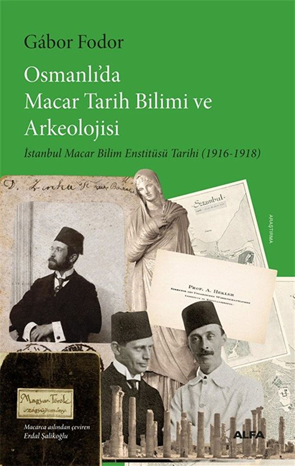 Osmanlı'da Macar Tarih Bilimi ve Arkeolojisi & İstanbul Macar Bilim Enstitüsü Tarihi (1916-1918) / Gábor Fodor