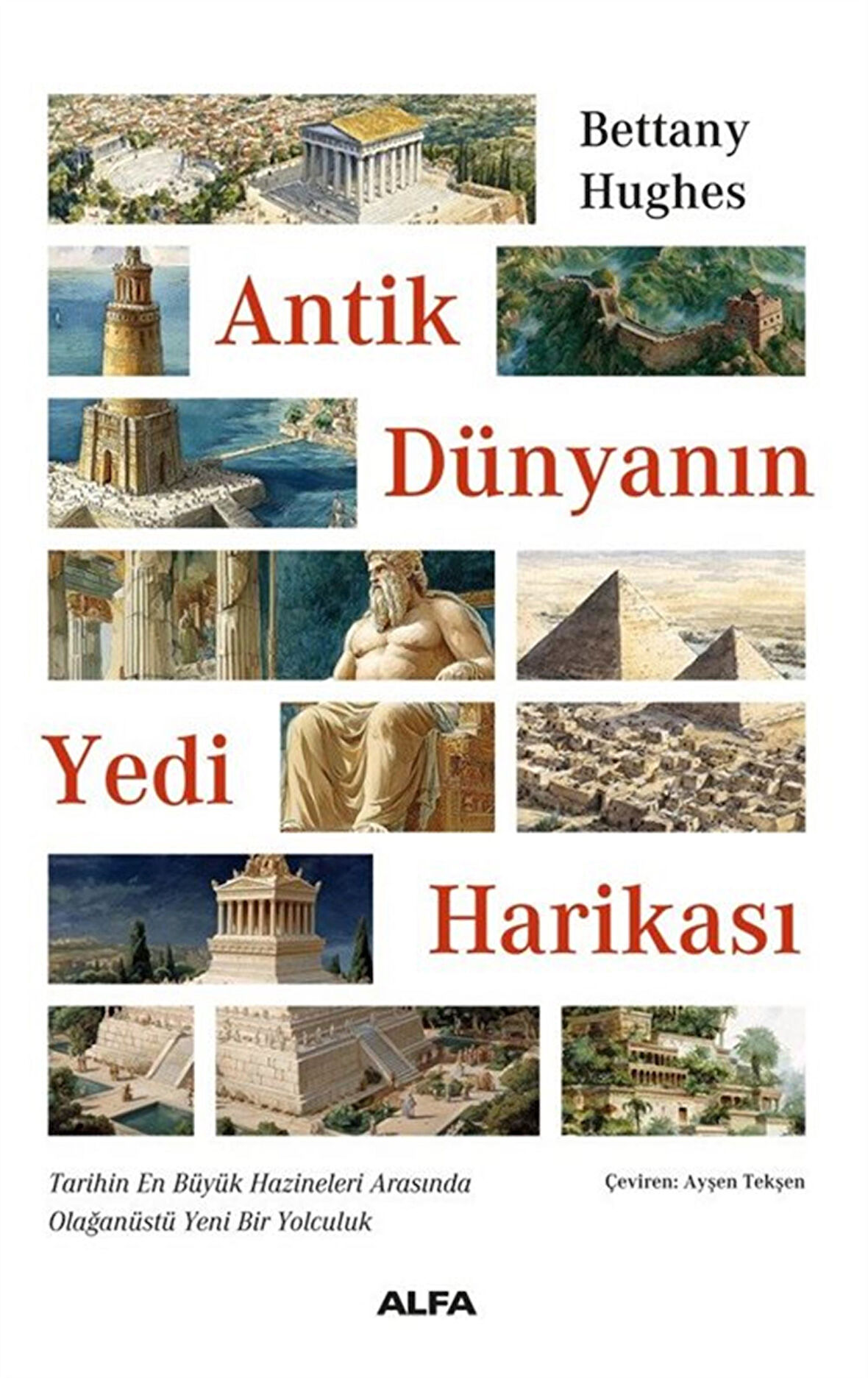 Antik Dünyanın Yedi Harikası & Tarihin En Büyük Hazineleri Arasında Olağanüstü Yeni Bir Yolculuk / Bettany Hughes