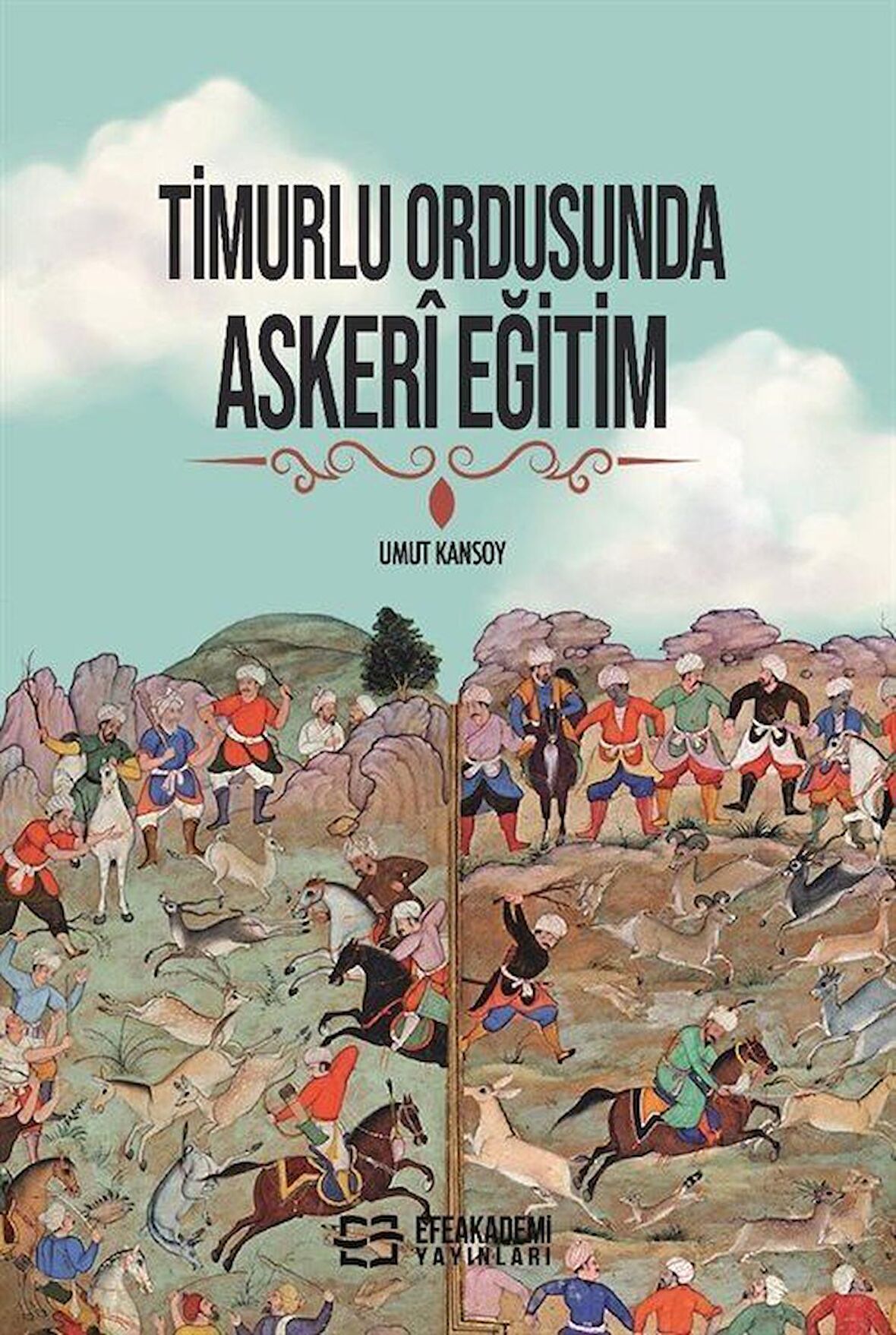 Timurlu Ordusunda Askerî Eğitim / Umut Kansoy