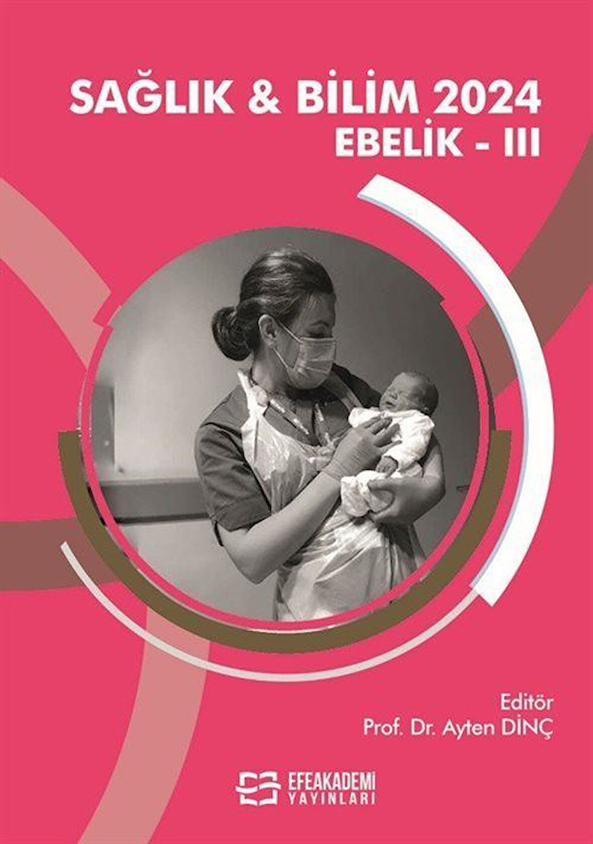 Sağlık - Bilim 2024 Ebelik III / Doç. Dr. Ayten Dinç