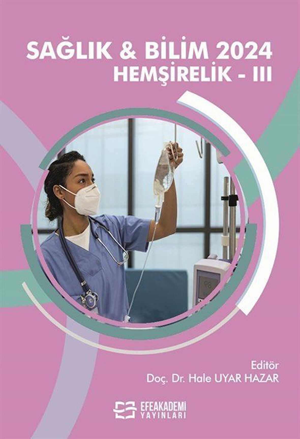 Sağlık - Bilim 2024: Hemşirelik III / Dr. Öğr Üyesi Hale Uyar Hazar