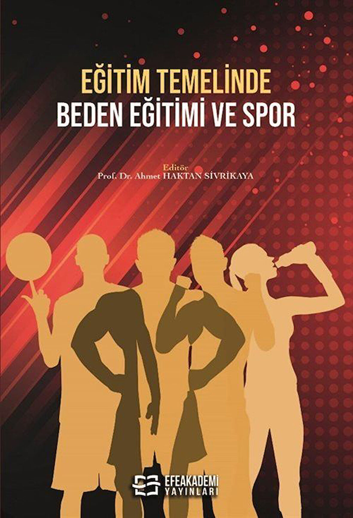 Eğitim Temelinde Beden Eğitimi ve Spor / Ahmet Haktan  Sivrikaya