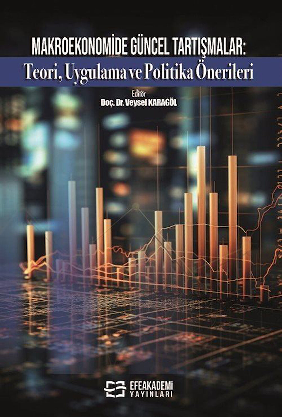 Makroekonomide Güncel Tartışmalar: Teori, Uygulama ve Politika Önerileri / Doç. Dr. Veysel Karagöl
