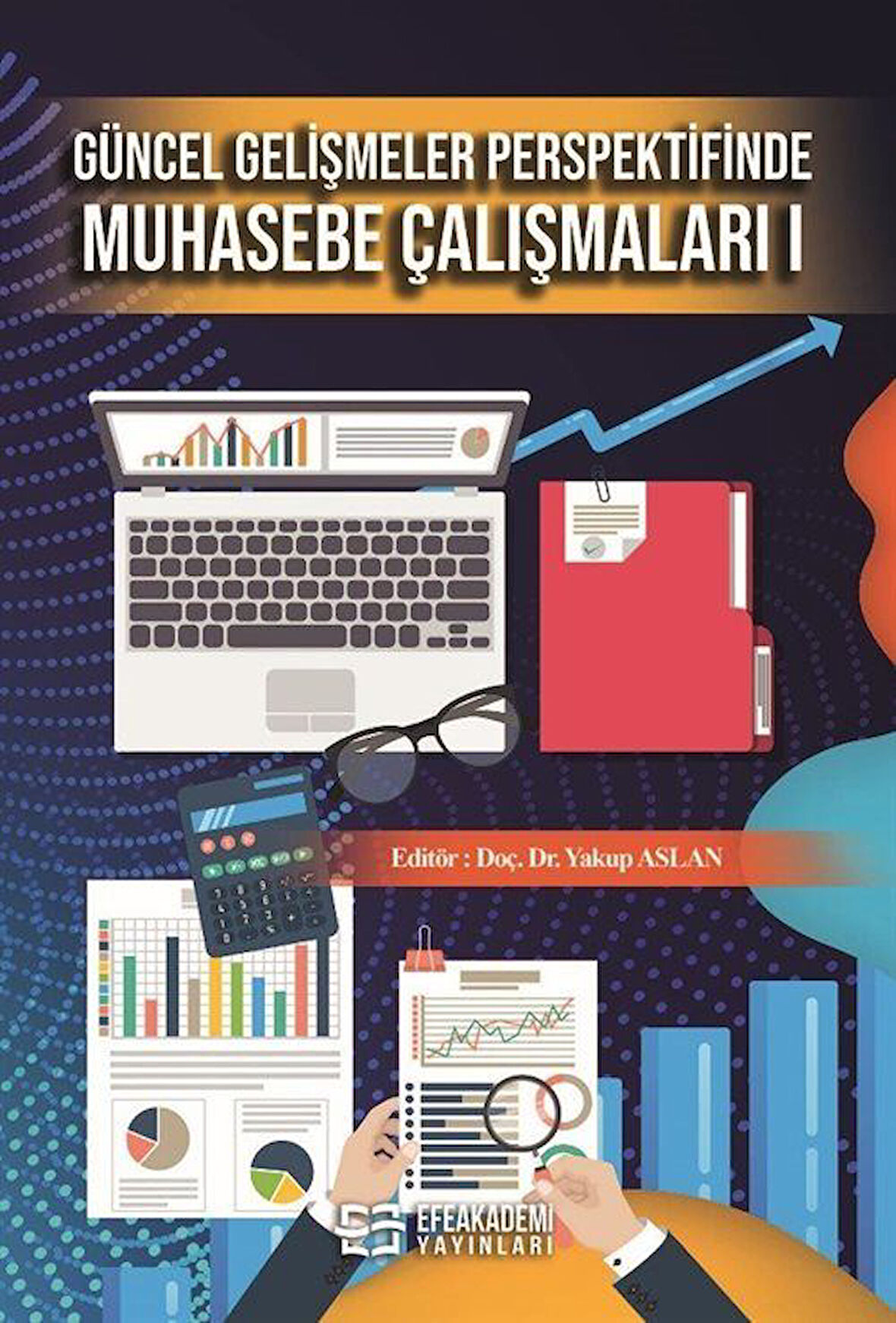 Güncel Gelişmeler Perspektifinde Muhasebe Çalışmaları 1 / Yakup Aslan