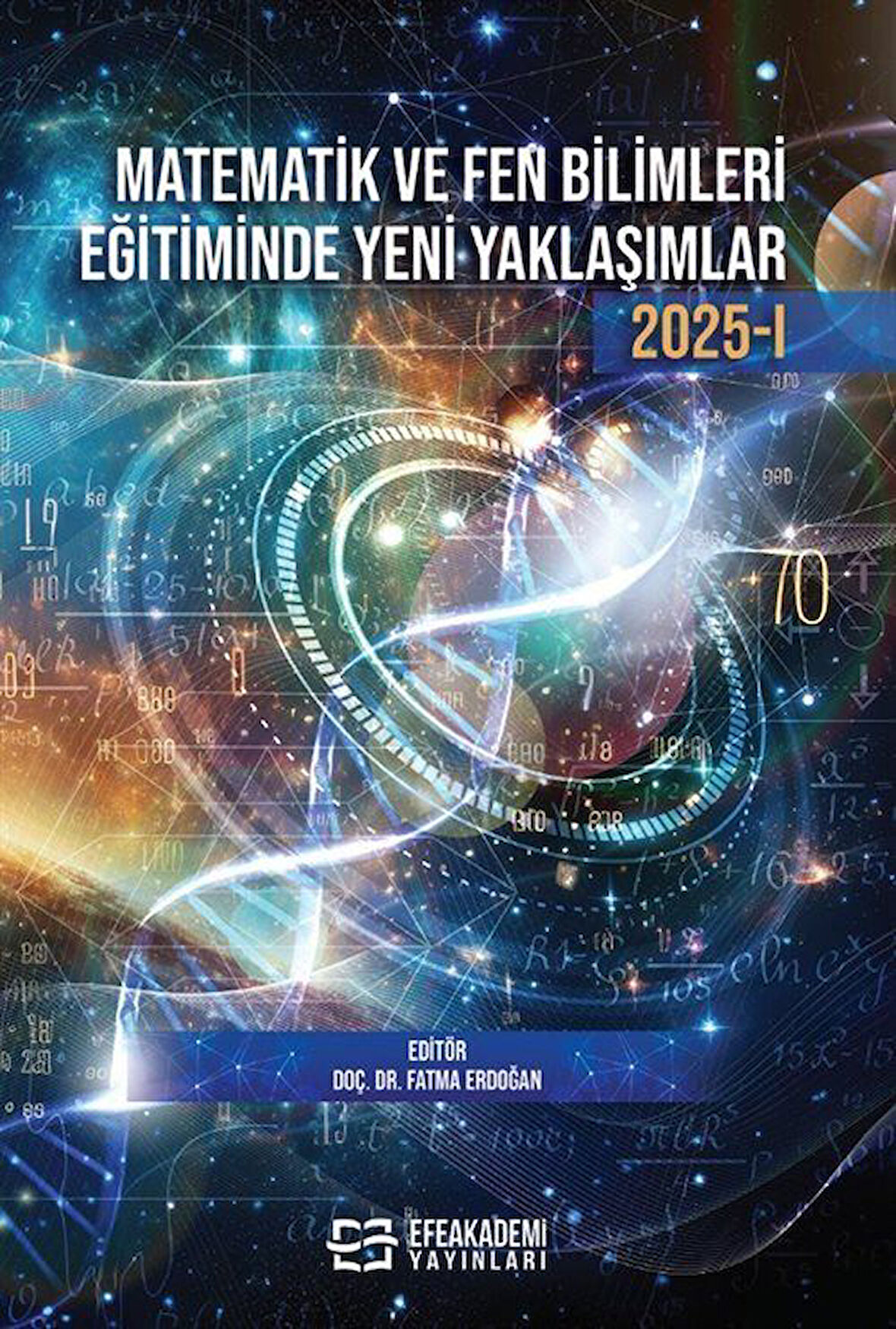 Matematik ve Fen Bilimleri Eğitiminde Yeni Yaklaşımlar 2025 -1 / Doç. Dr. Fatma Erdoğan
