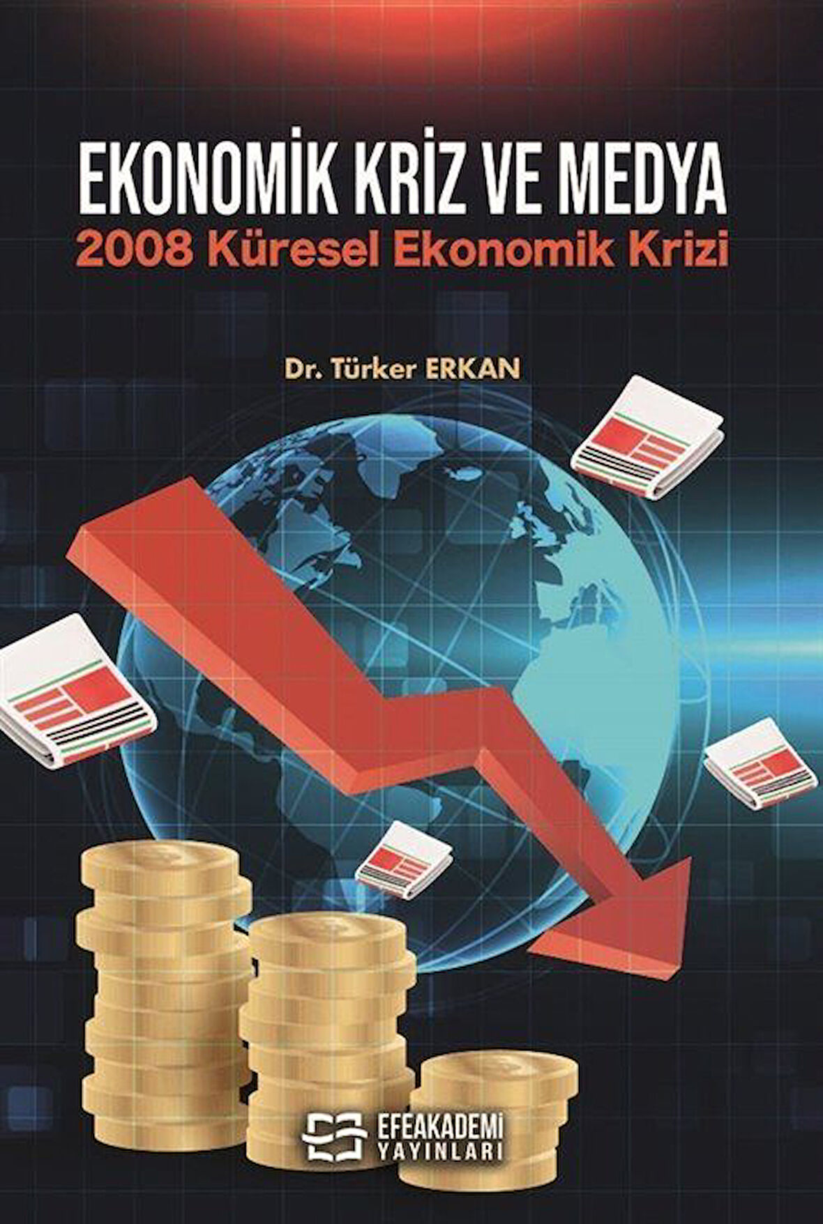 Ekonomik Kriz ve Medya & 2008 Küresel Ekonomik Krizi / Dr. Türker Erkan
